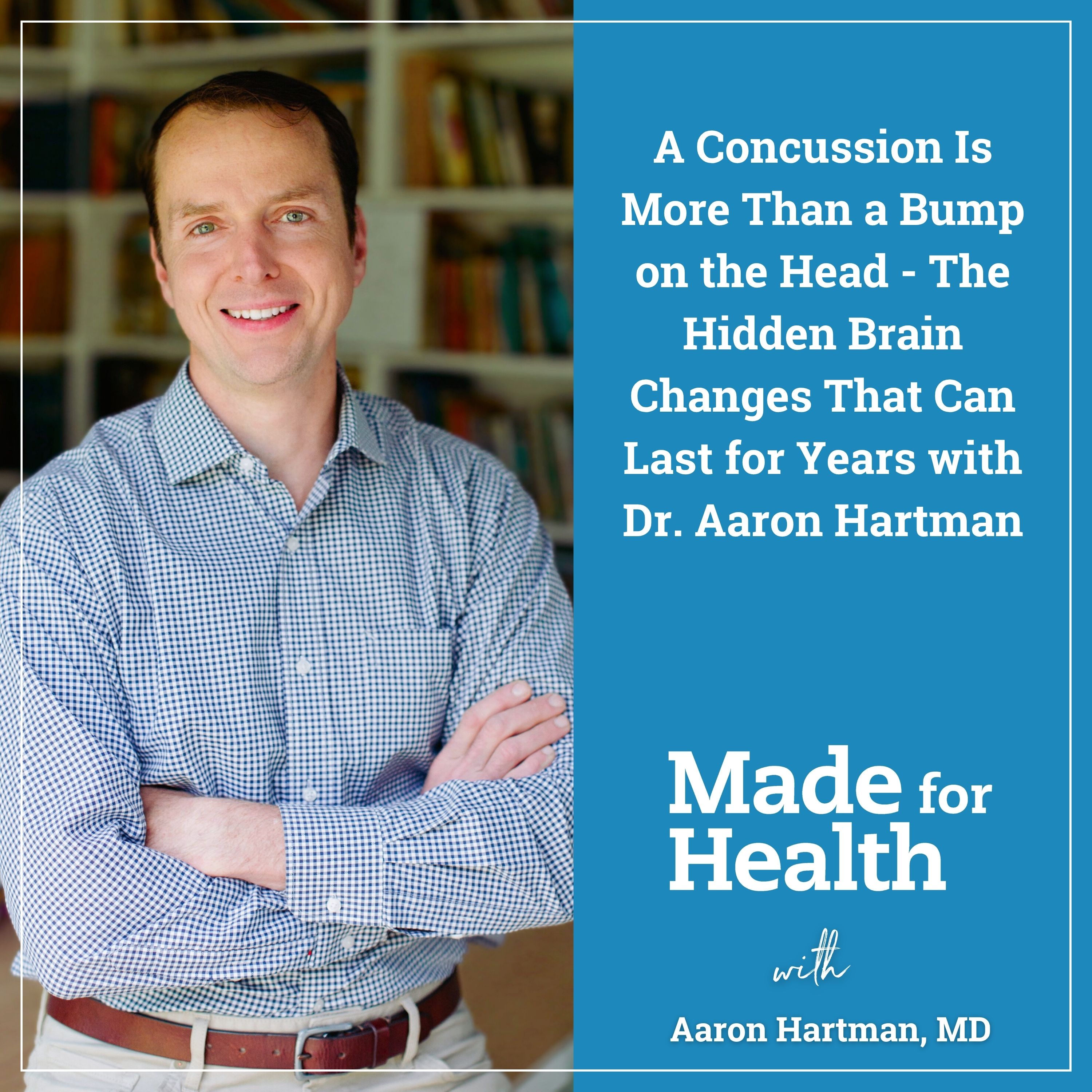A Concussion Is More Than a Bump on the Head – The Hidden Brain Changes That Can Last for Years with Dr. Aaron Hartman | Concussion | E160 episode artwork