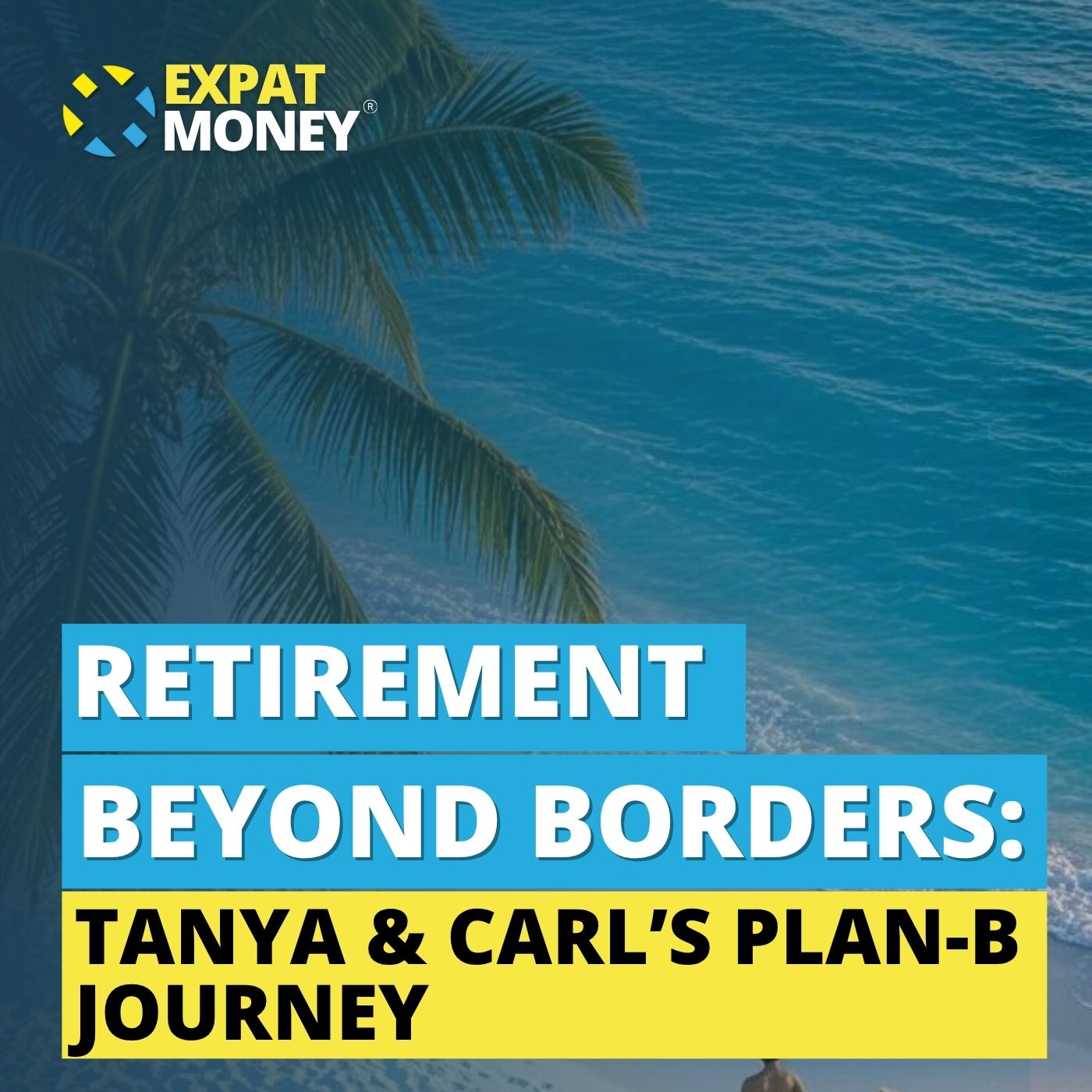 Retirement Beyond Borders: Tanya & Carl’s Plan-B Journey
