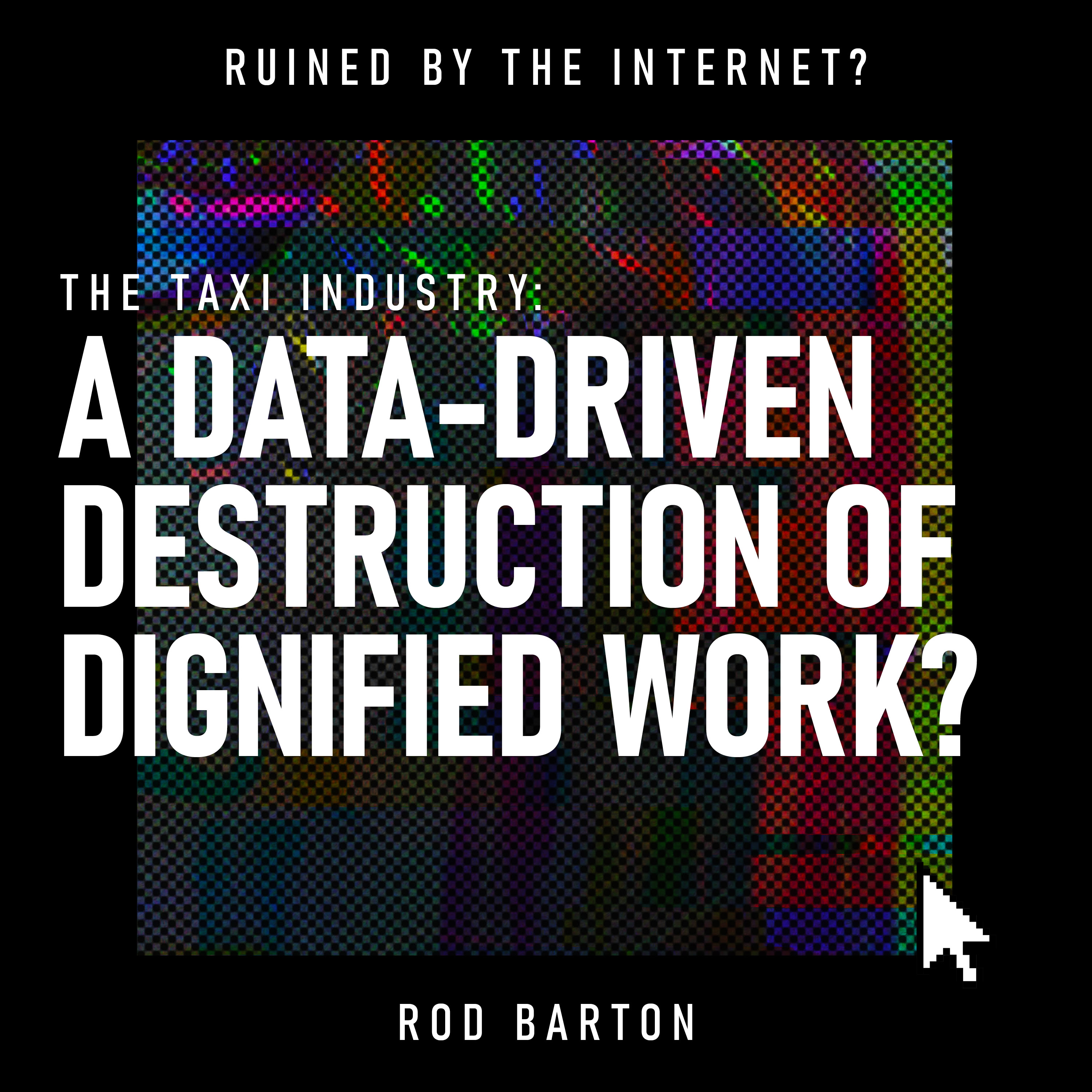 The Taxi Industry: A Data-Driven Destruction of Dignified Work?