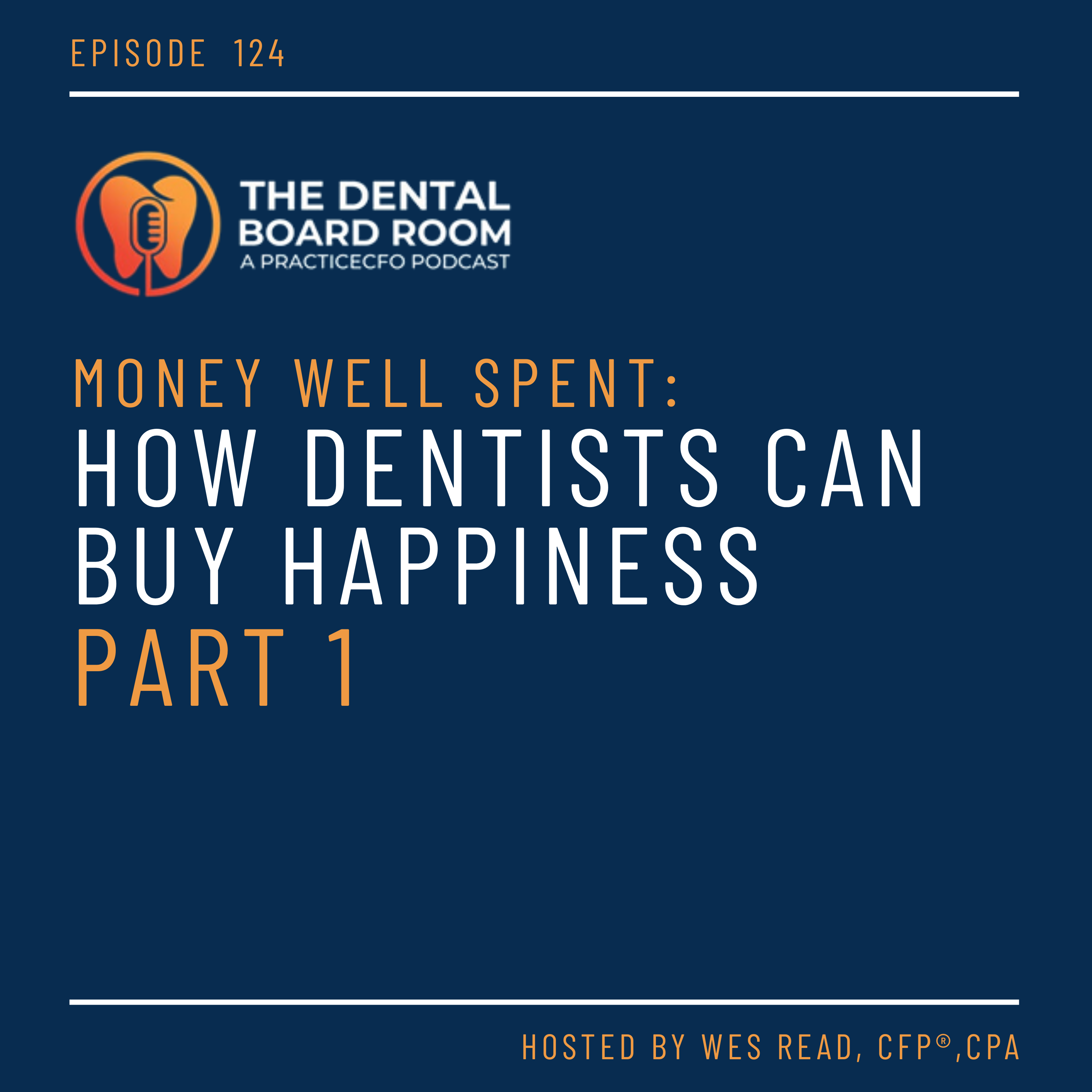 124: Money Well Spent: How Dentists Can Buy Happiness - Part 1