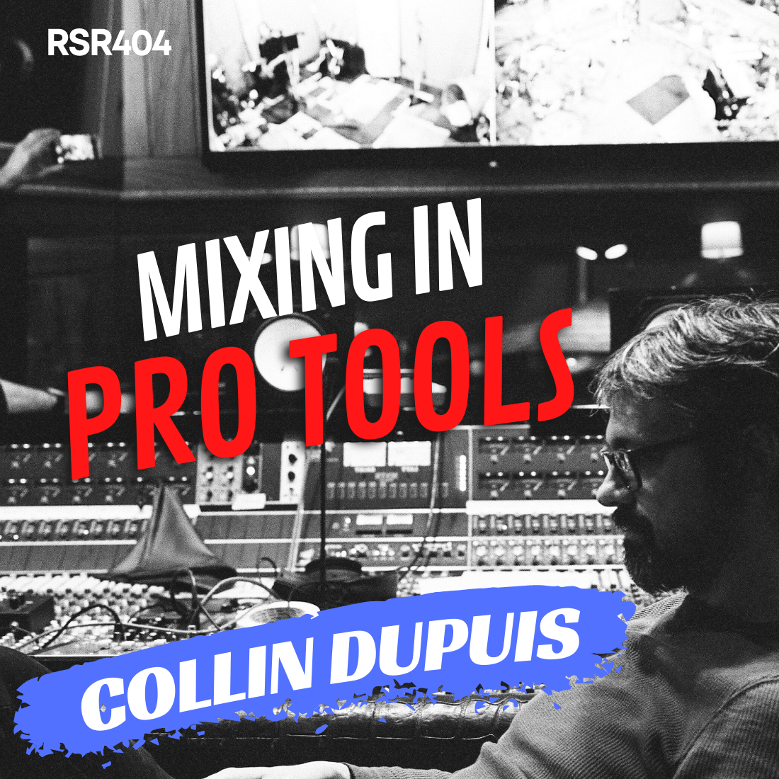 RSR404 - Collin Dupuis - Philosophy and Techniques for Mixing in Pro Tools