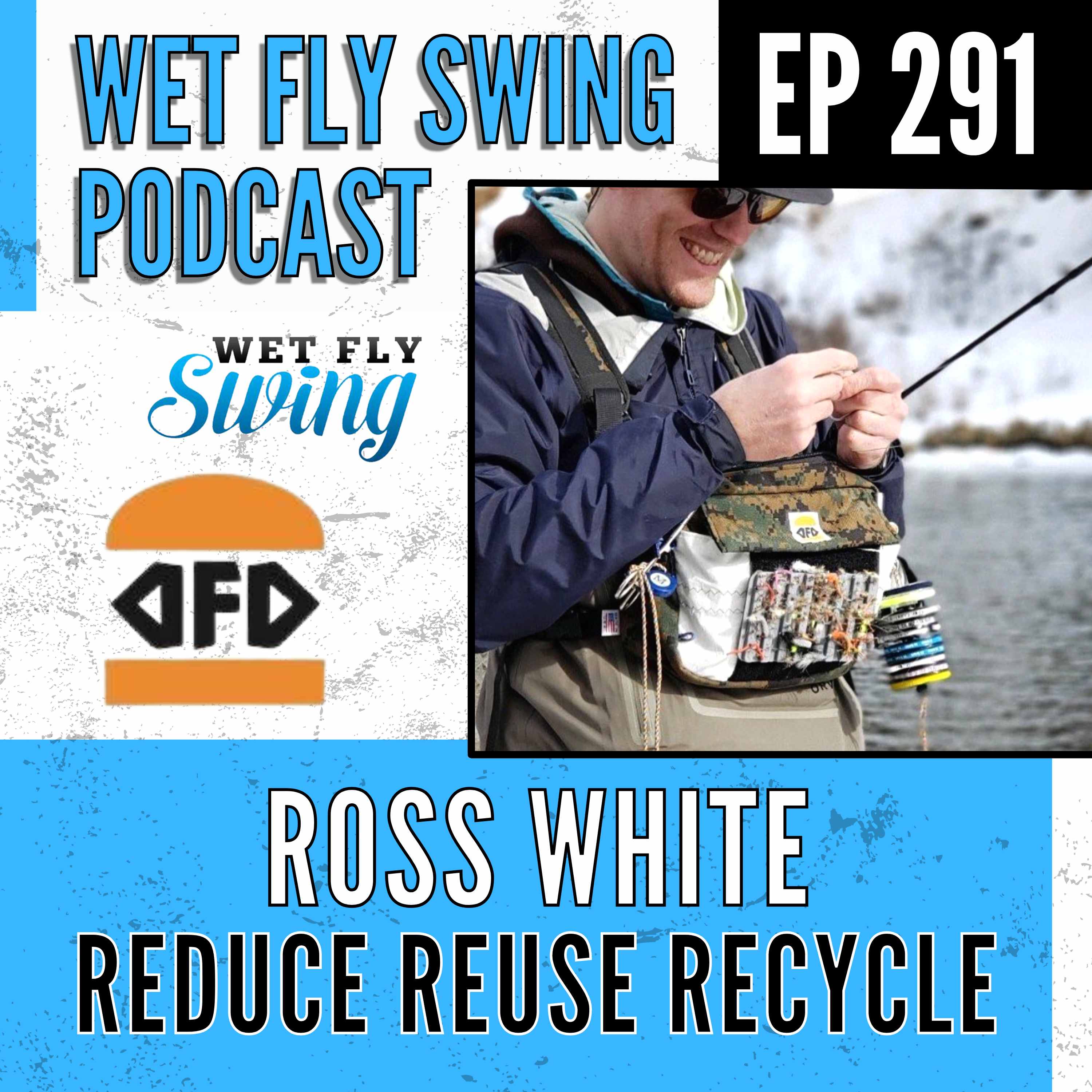 WFS 291 – Reduce Reuse Recycle in Fly Fishing with Ross White – Deli Fresh Design episode artwork