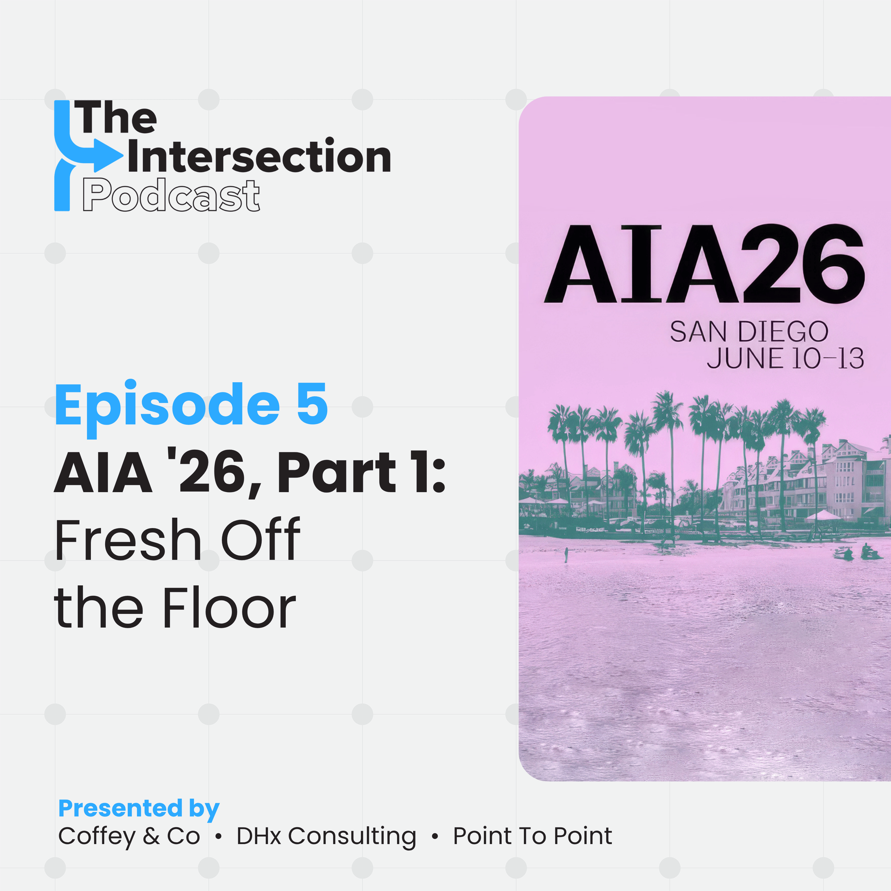 The Intersection - Episode 5: AIA ’26, Part 1: Fresh Off the Floor