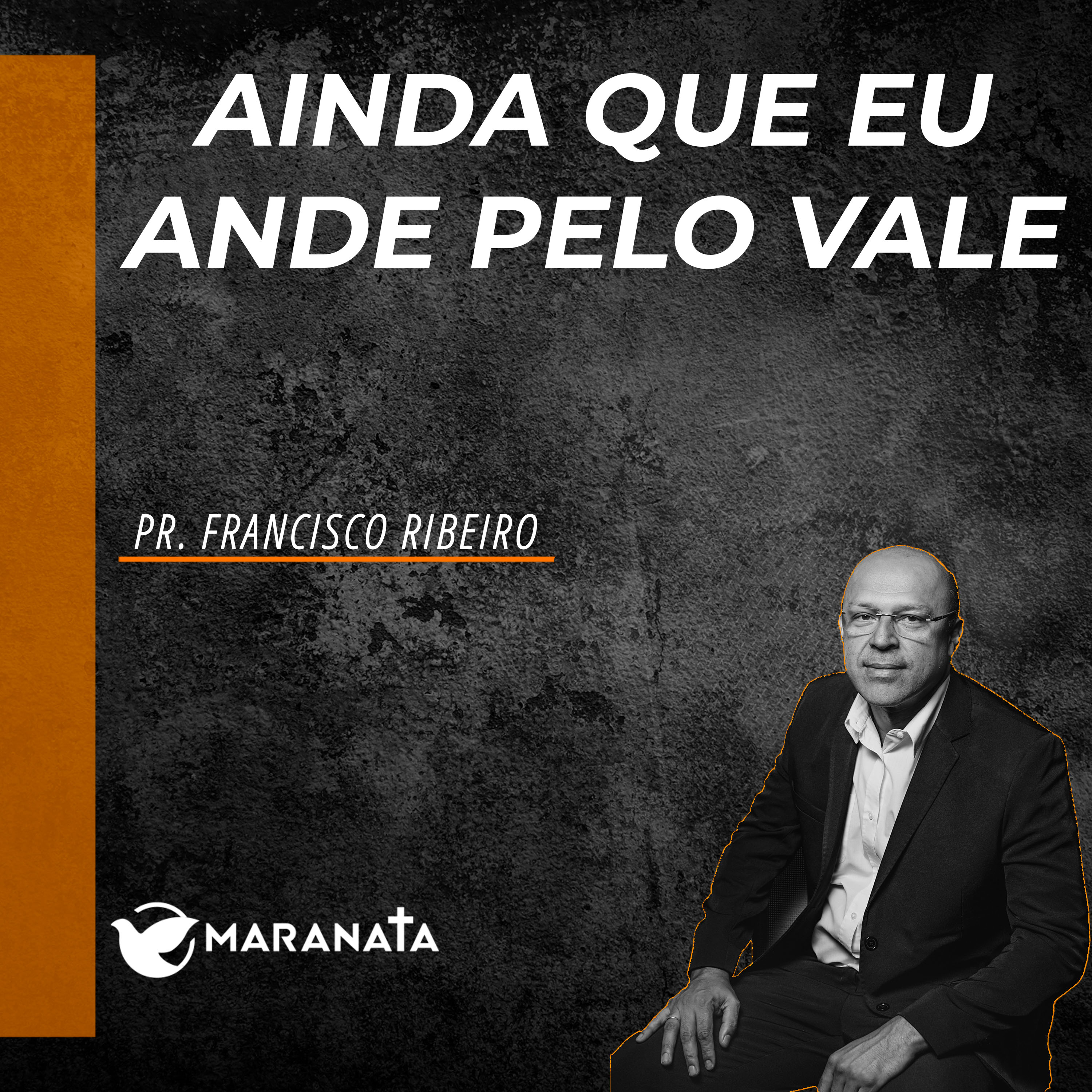 Ainda que eu ande pelo vale - Pr. Francisco Ribeiro