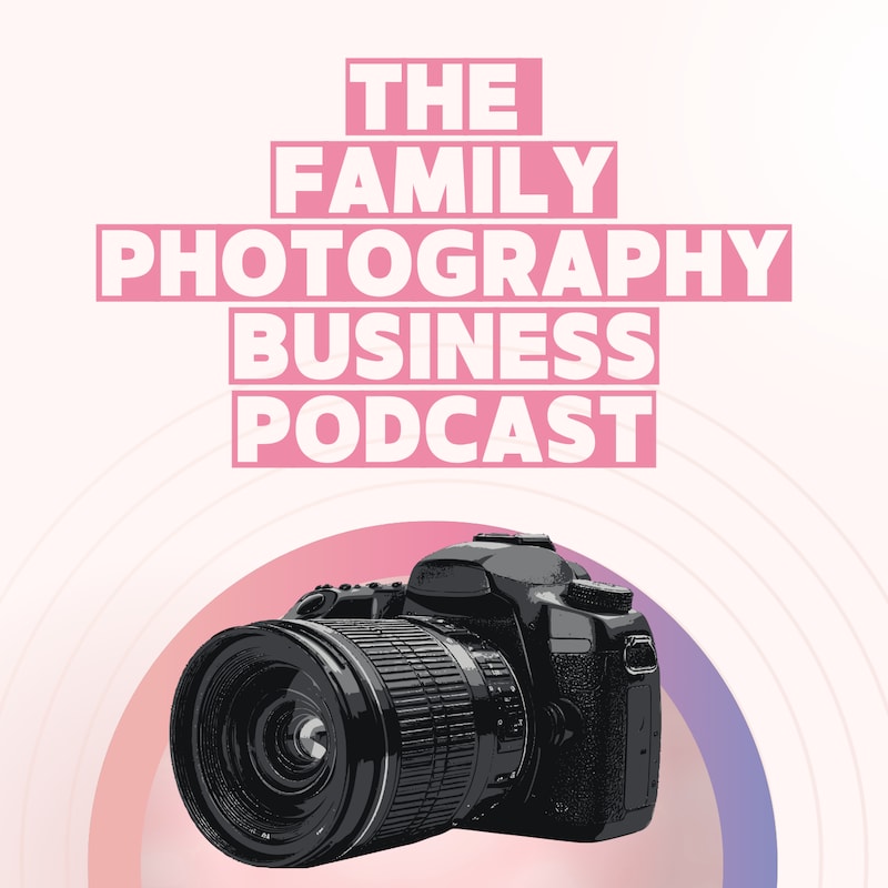 Artwork for podcast Family Photography Business Podcast