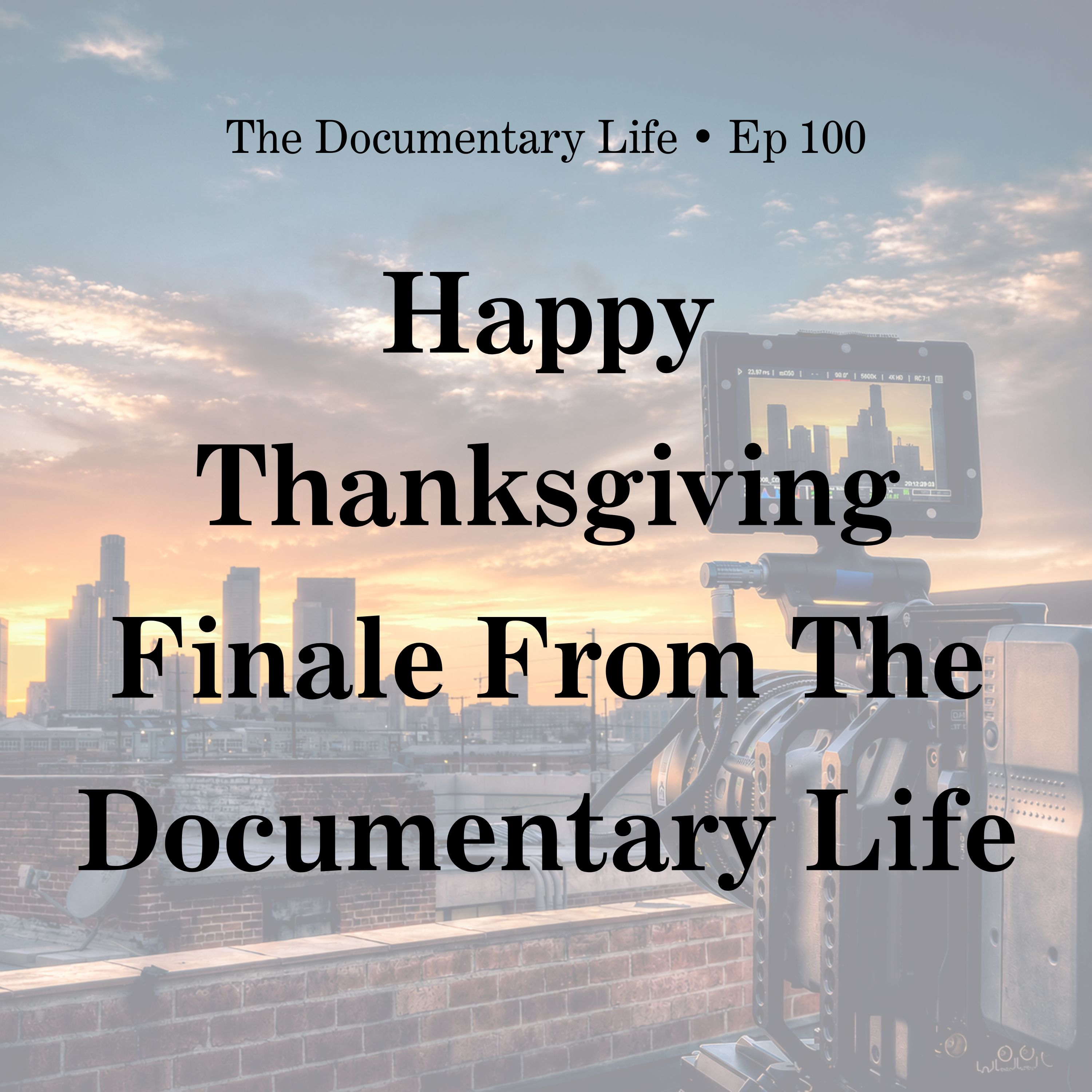 100 – Happy Thanksgiving Finale From The Documentary Life