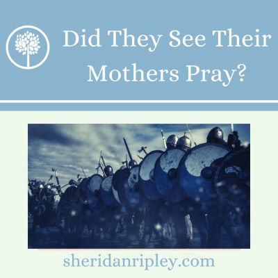 #12 Did They See Their Mother's Pray?