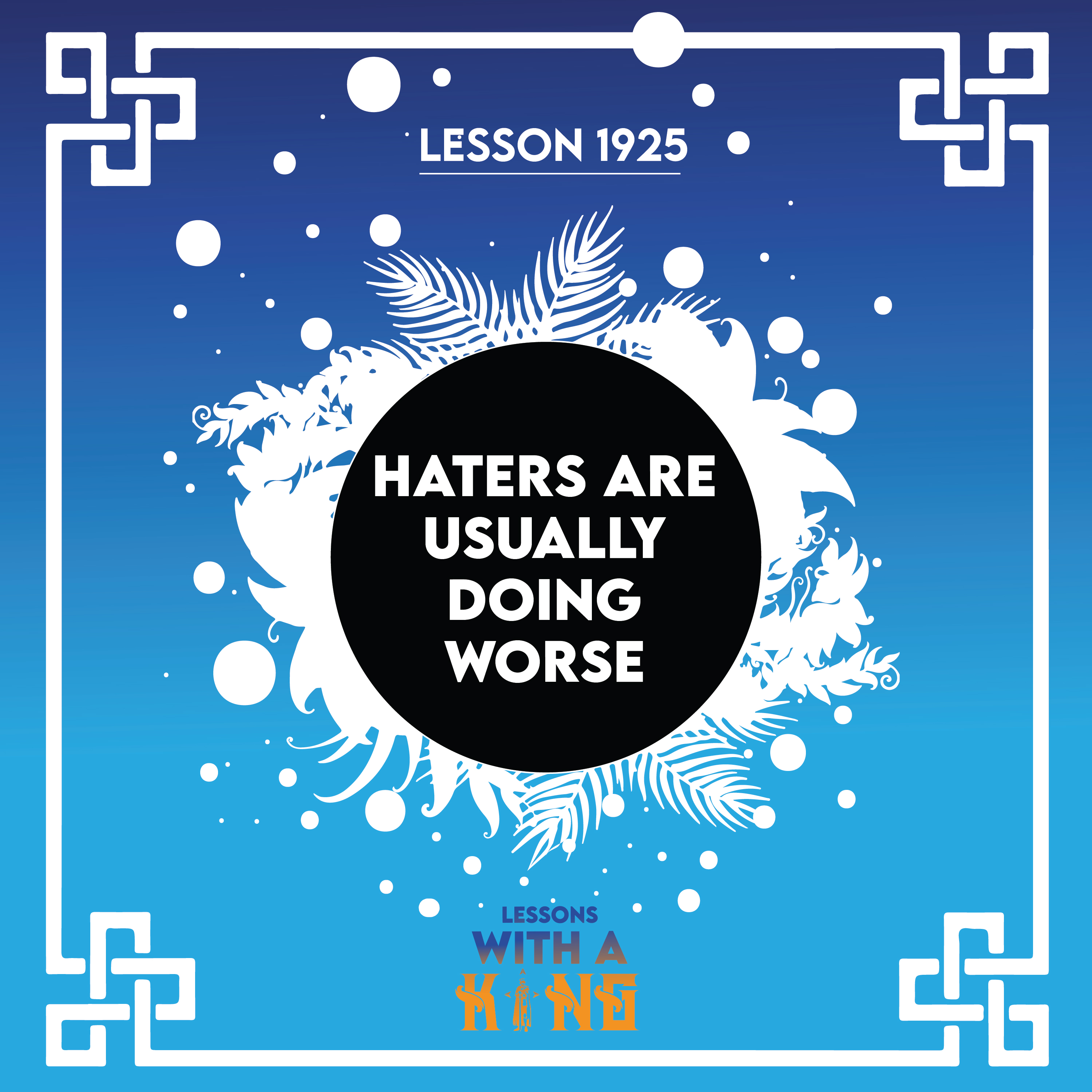 Lesson 1925: Haters Are Usually Doing Worse