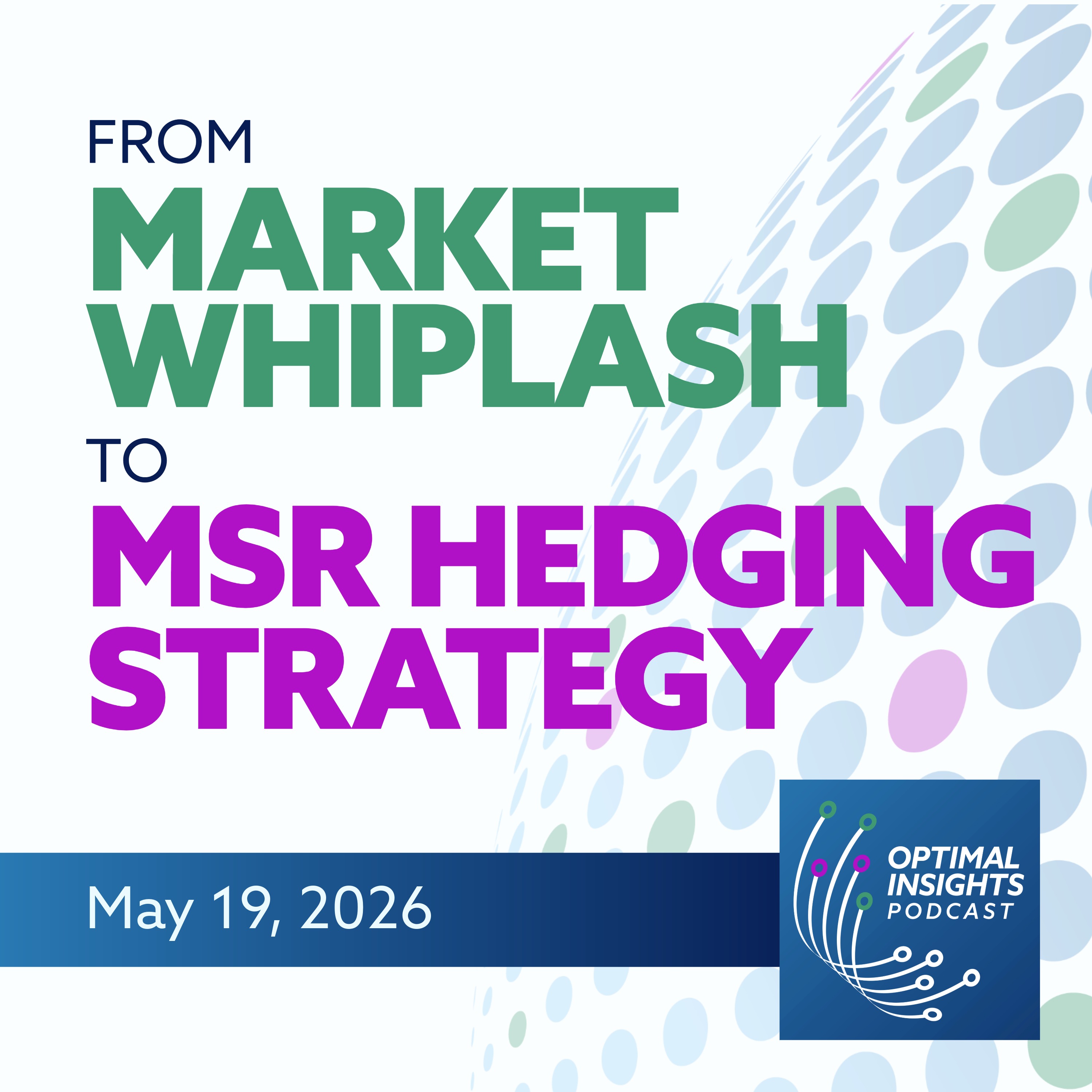 From Market Whiplash to MSR Hedging Strategy | Optimal Insights | May 19