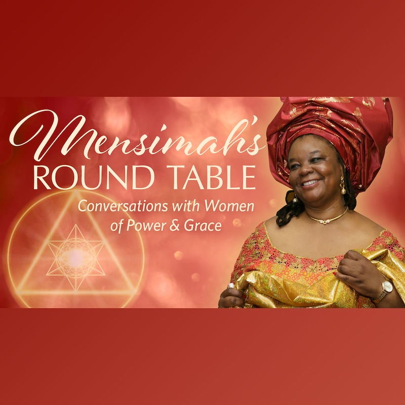 Artwork for podcast Mensimah's Round Table: Conversations for Women of Power and Grace