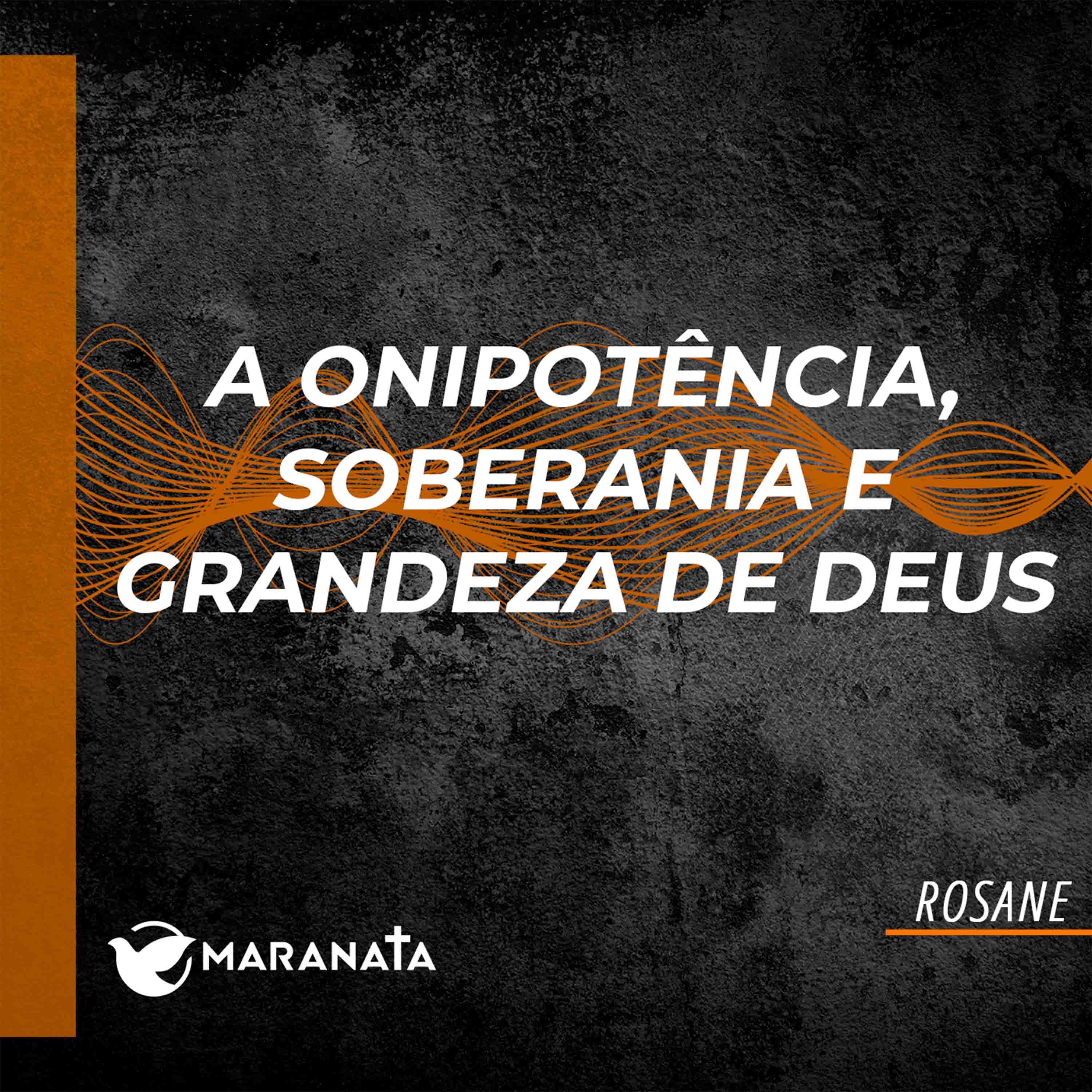 A onipotência, soberania e grandeza de Deus - Rosane