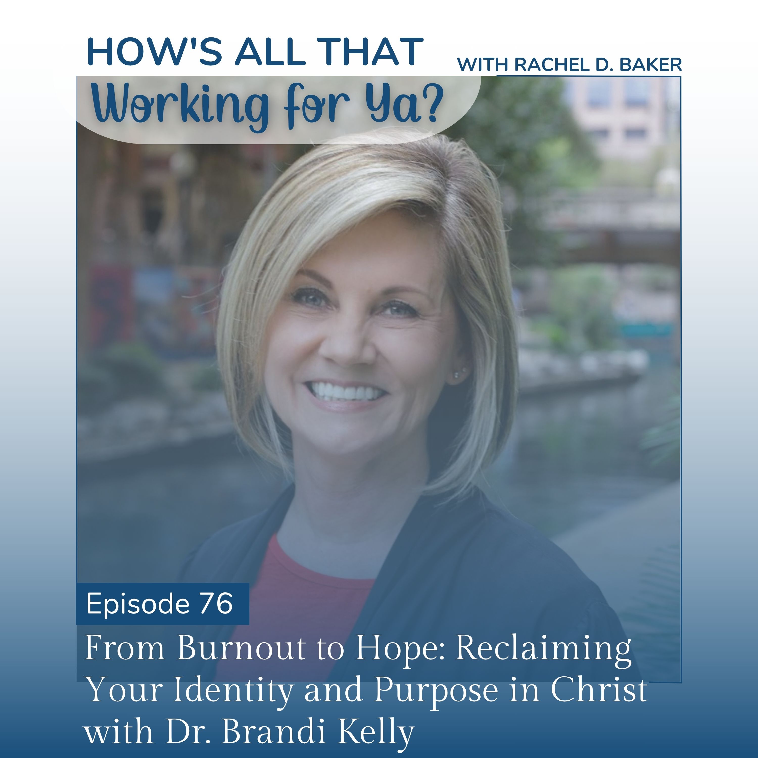 76. From Burnout to Hope: Reclaiming Your Identity and Purpose in Christ with Dr. Brandi Kelly episode artwork