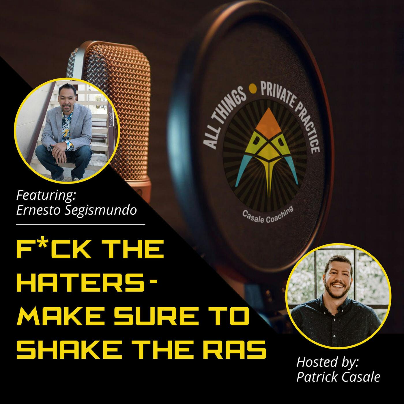 Episode 19: F*CK The Haters — Make Sure To Shake The RAS [Featuring Ernesto Segismundo]