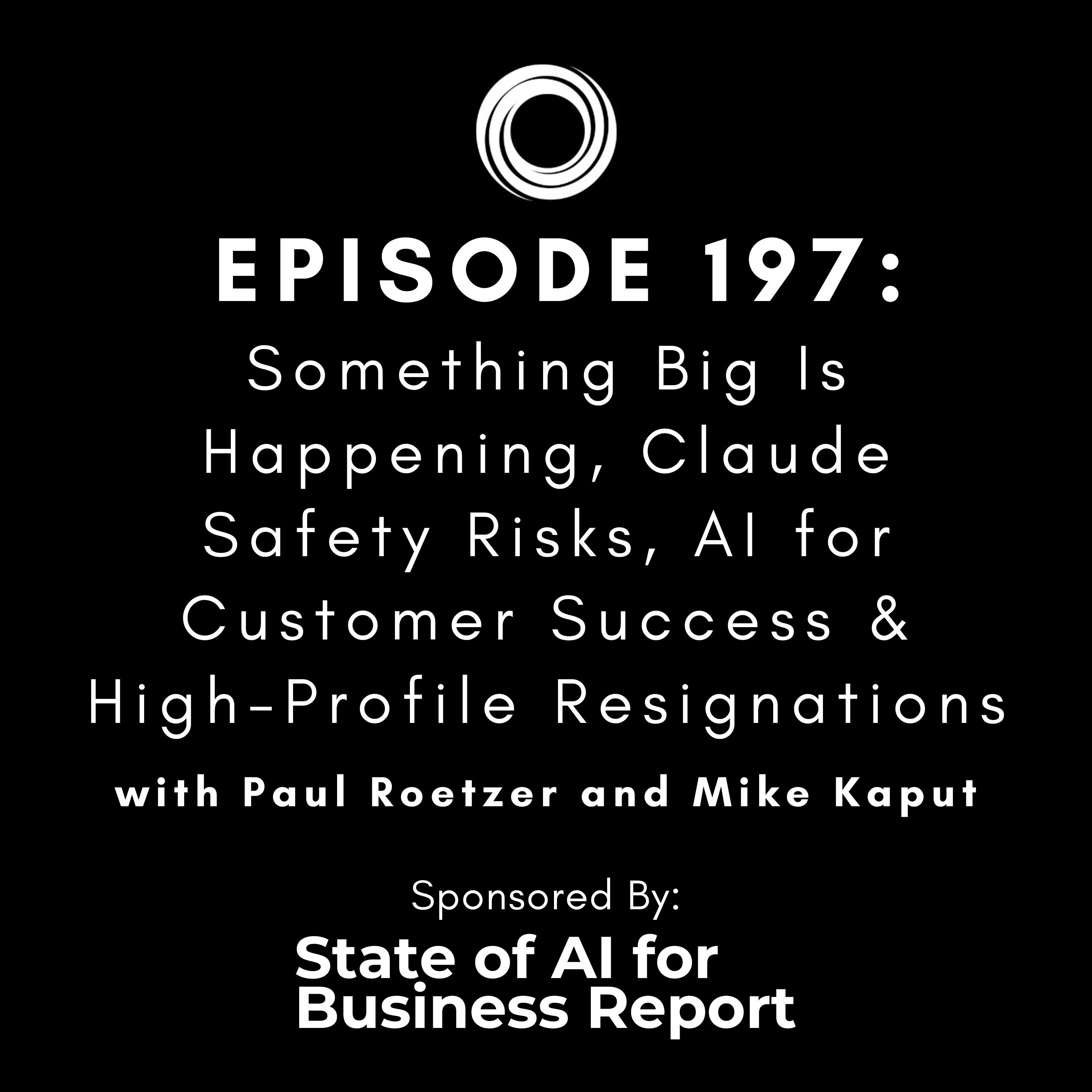 #197: Something Big Is Happening, Claude Safety Risks, AI for Customer Success & High-Profile Resignations