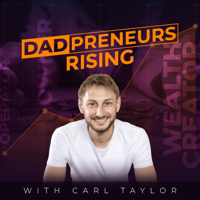 Artwork for podcast Dadpreneurs Rising with Carl Taylor