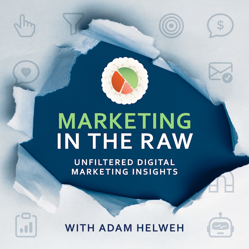 Artwork for podcast Marketing in the Raw with Adam Helweh