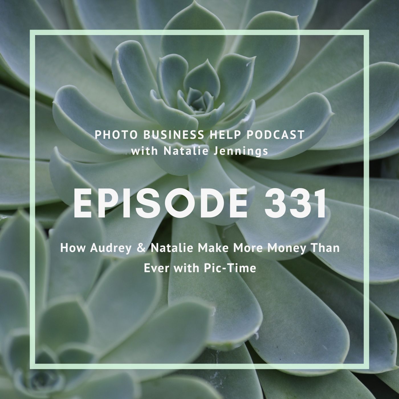 331 How Audrey & Natalie Make More Money Than Ever with Pic-Time