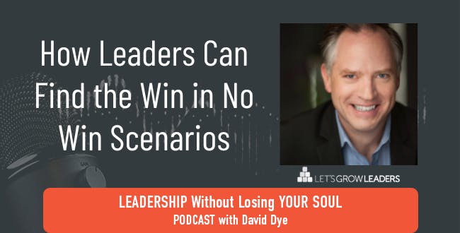 How Leaders Can Find the Win in No Win Scenarios