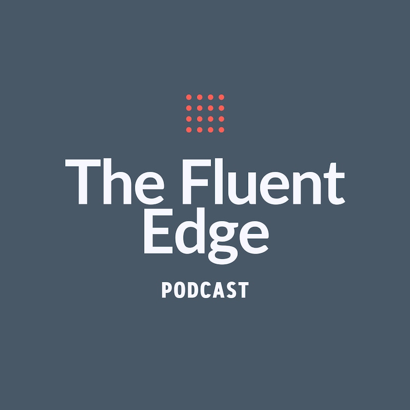 Artwork for podcast The Fluent Edge Podcast