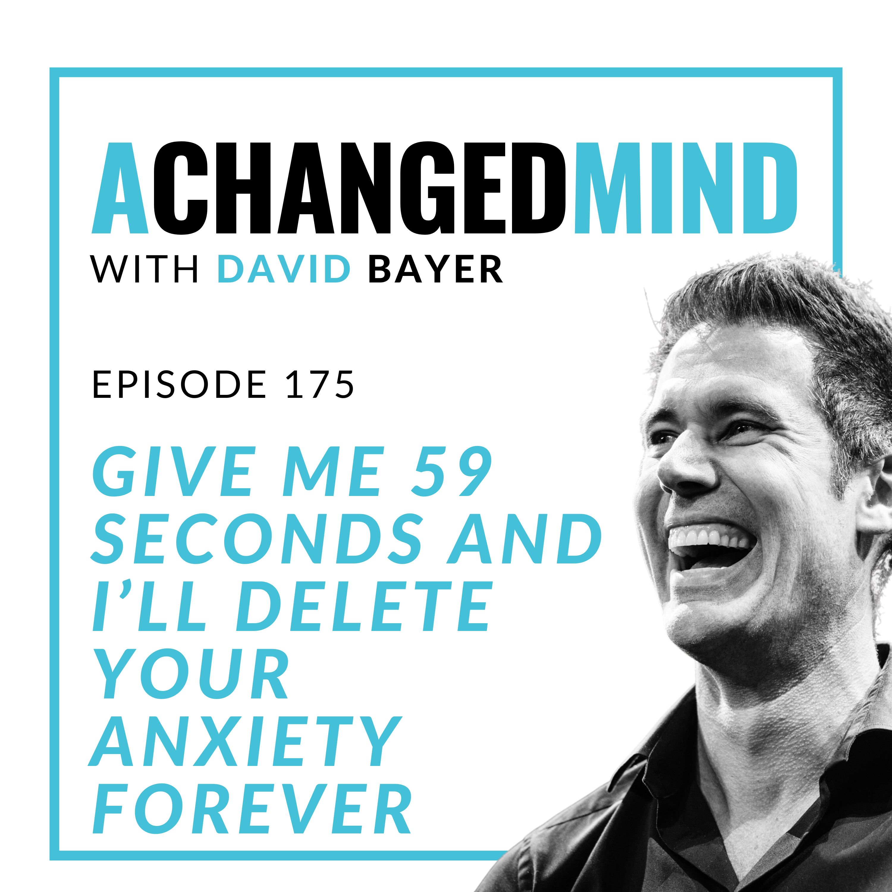 175 Give Me 59 Seconds and I’ll REMOVE Your Anxiety Forever