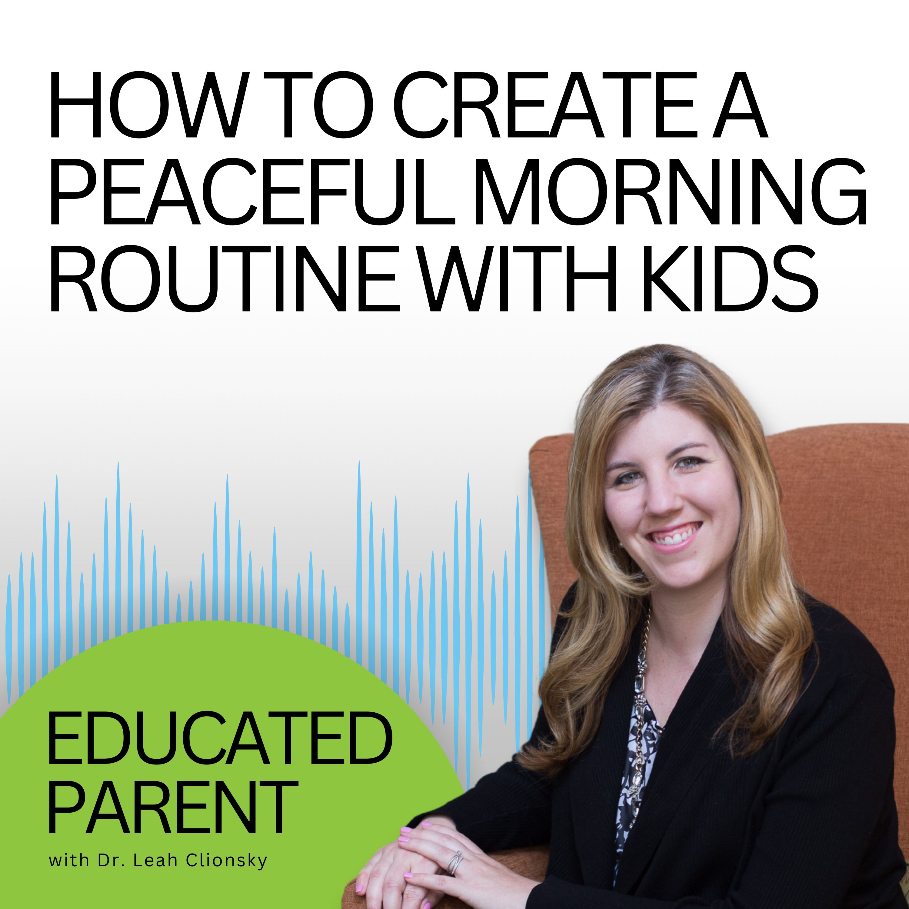 Educated Parent: Evidence-Based Parenting Tips to Solve Everyday Parenting Problems
