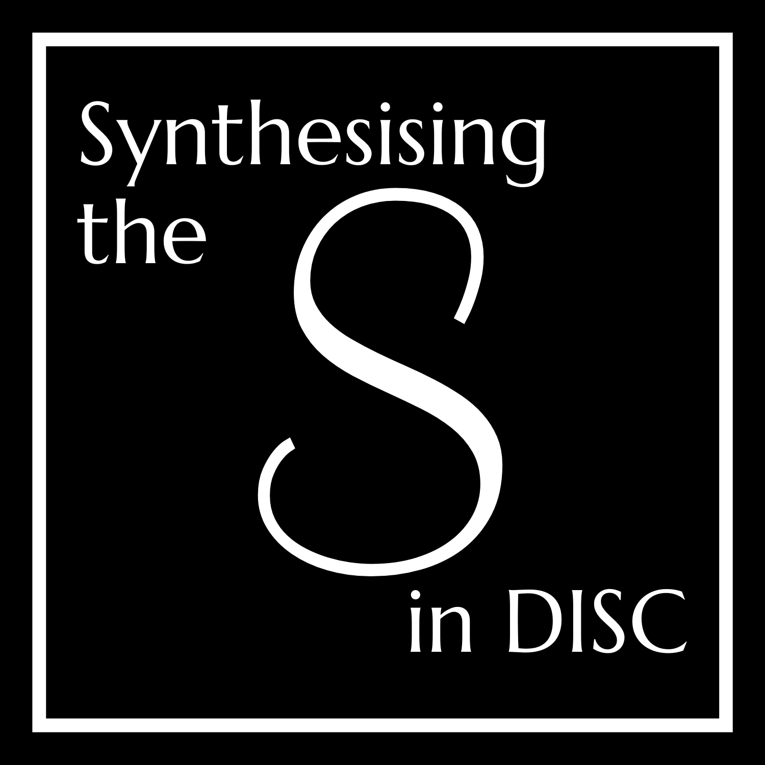 Synthesising the S in DISC