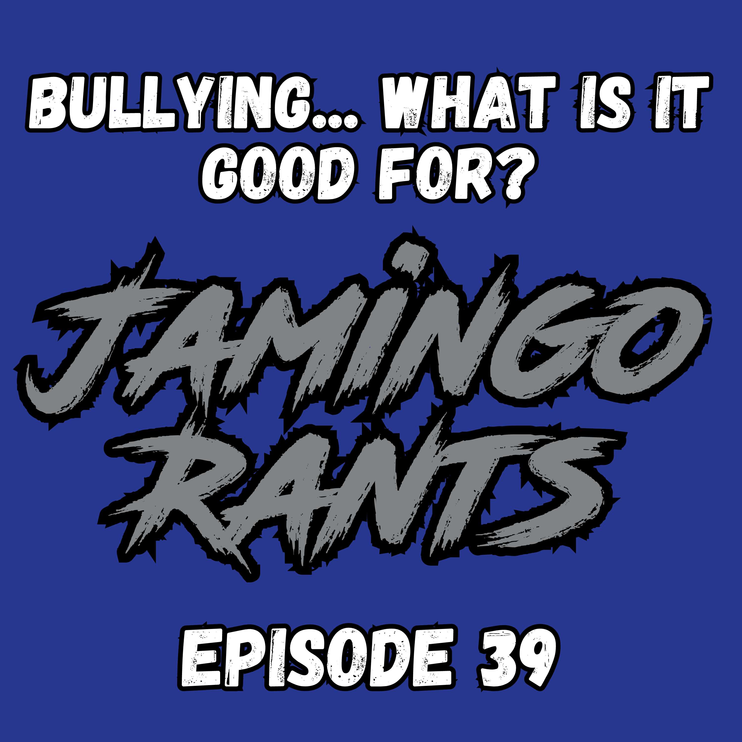 Bullying... What is it Good For? | Episode 39