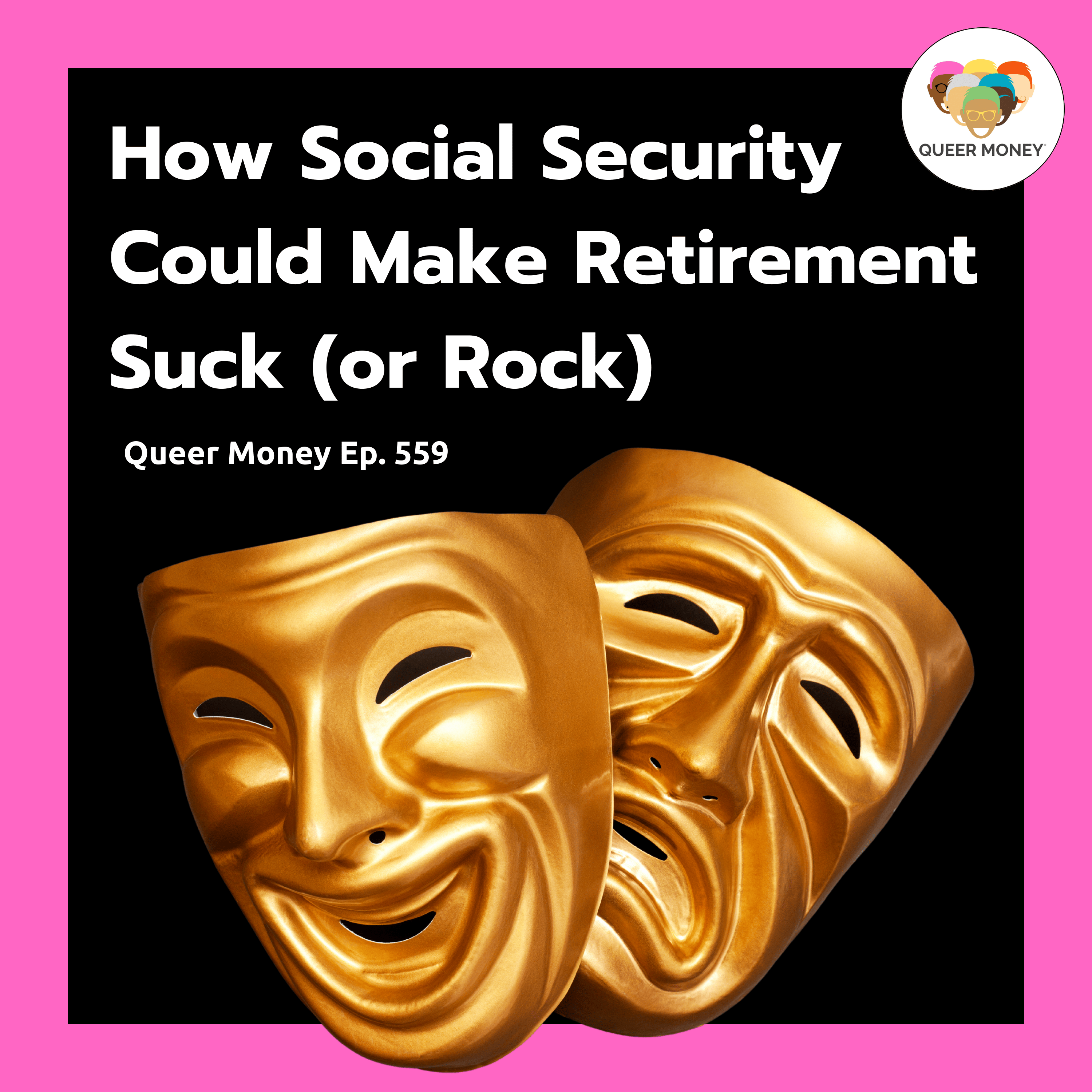 How Social Security Could Make Retirement Suck (or Rock)| Queer Money Ep. 559