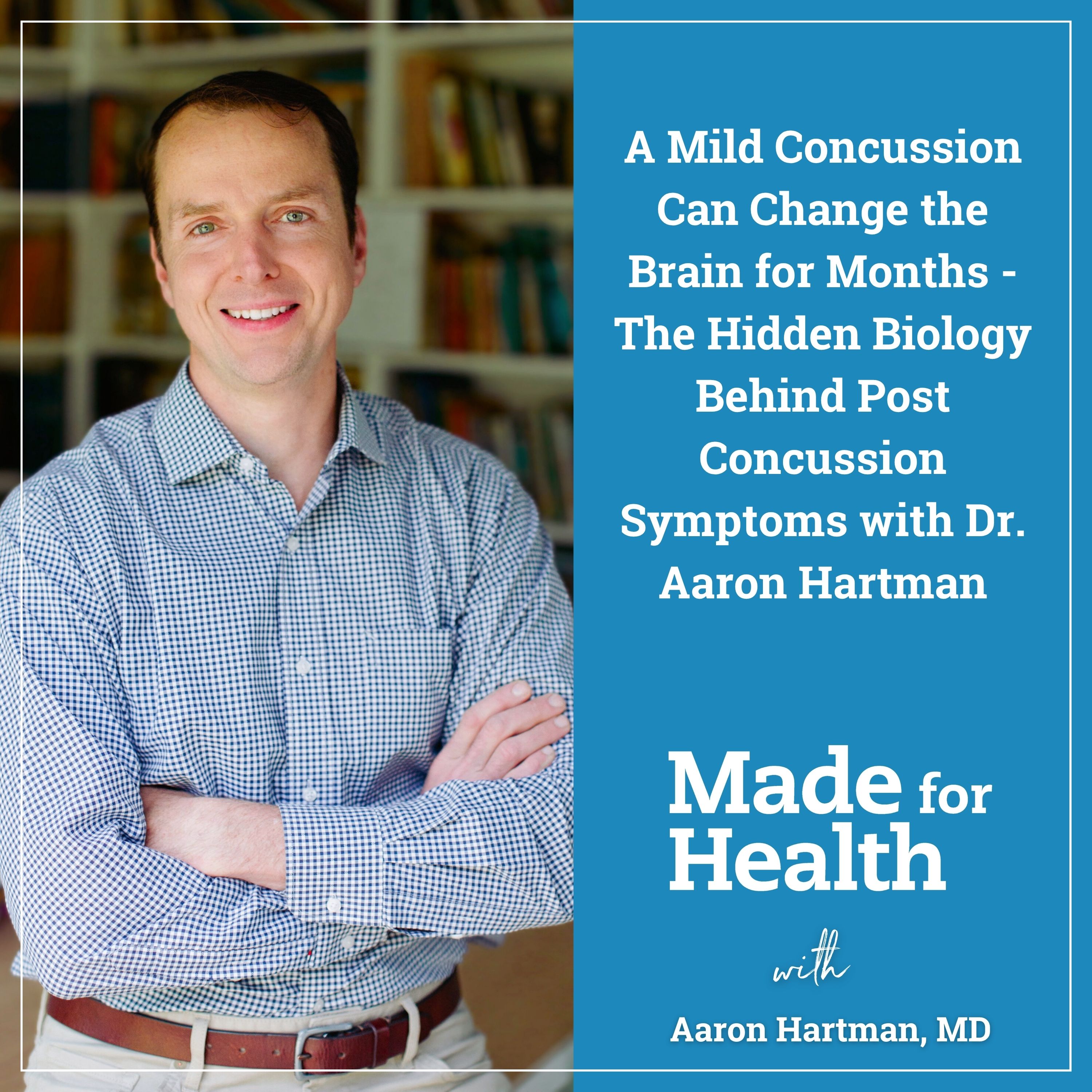A Mild Concussion Can Change the Brain for Months – The Hidden Biology Behind Post-Concussion Symptoms with Dr. Aaron Hartman | Post-Concussion Syndrome | E162 episode artwork