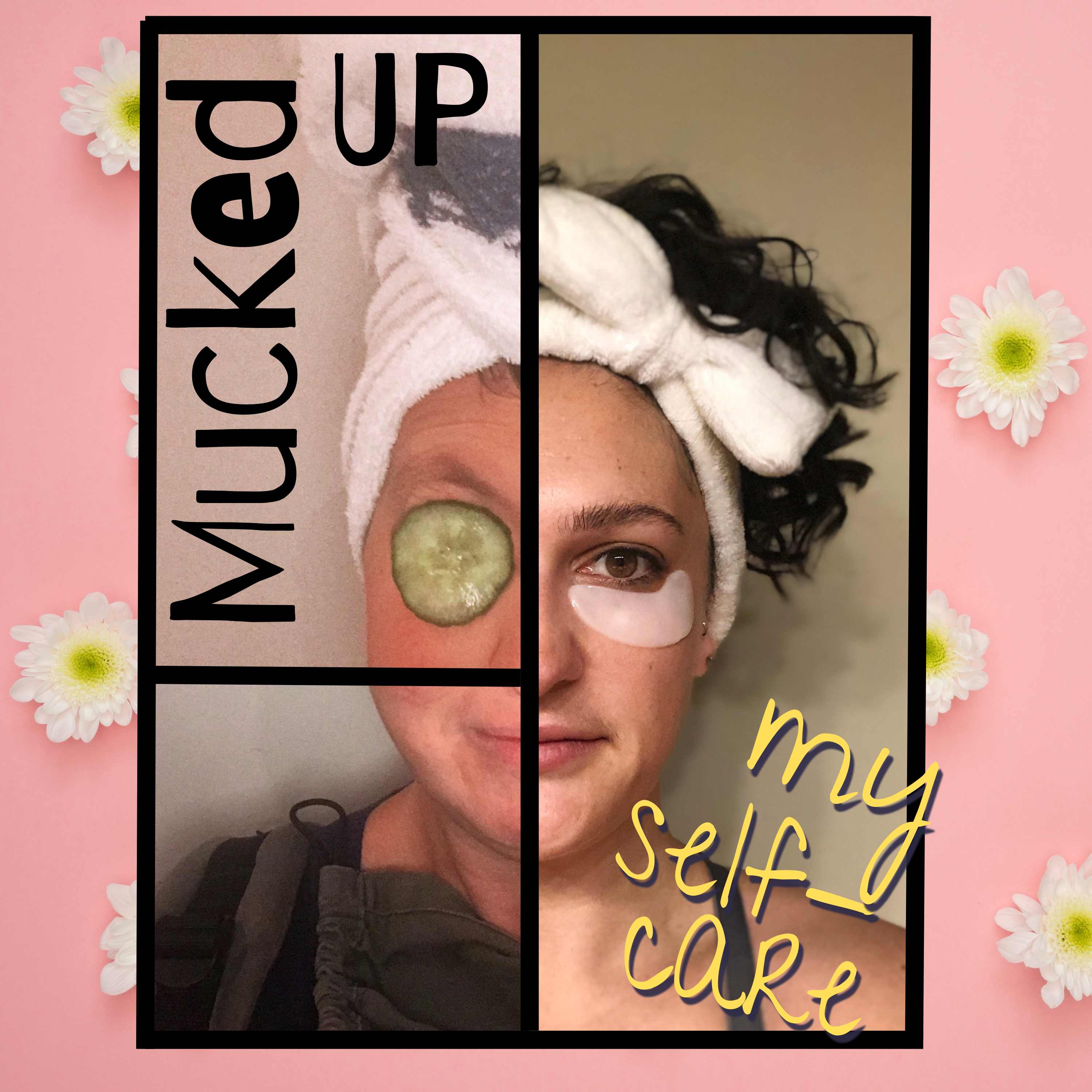 Show artwork for Mucked Up My Self-Care Podcast