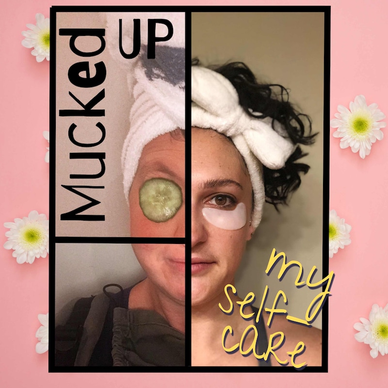 Artwork for podcast Mucked Up My Self-Care Podcast