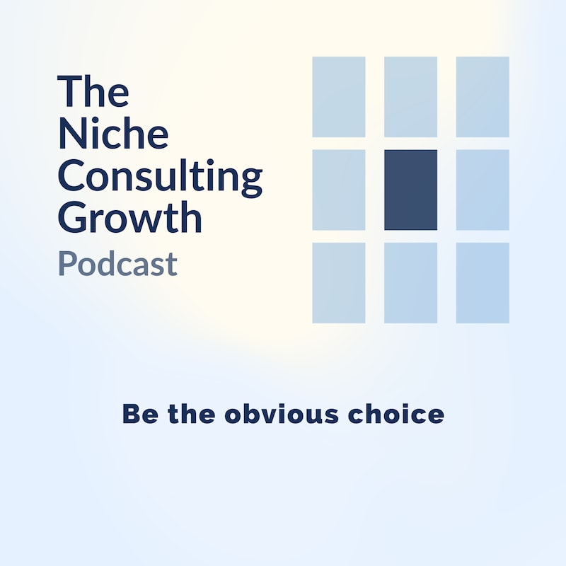 Artwork for podcast Niche Consulting Growth