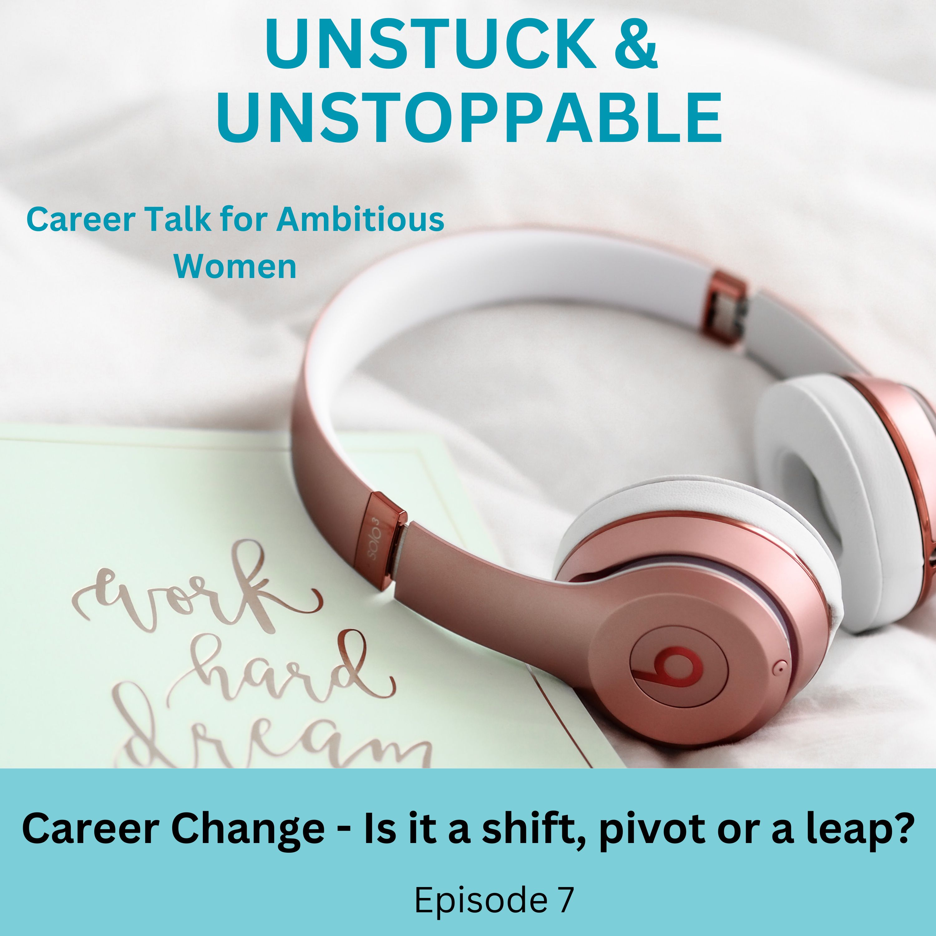 Episode 7 Career Change Made Simple: Should You Shift, Pivot, or Leap?