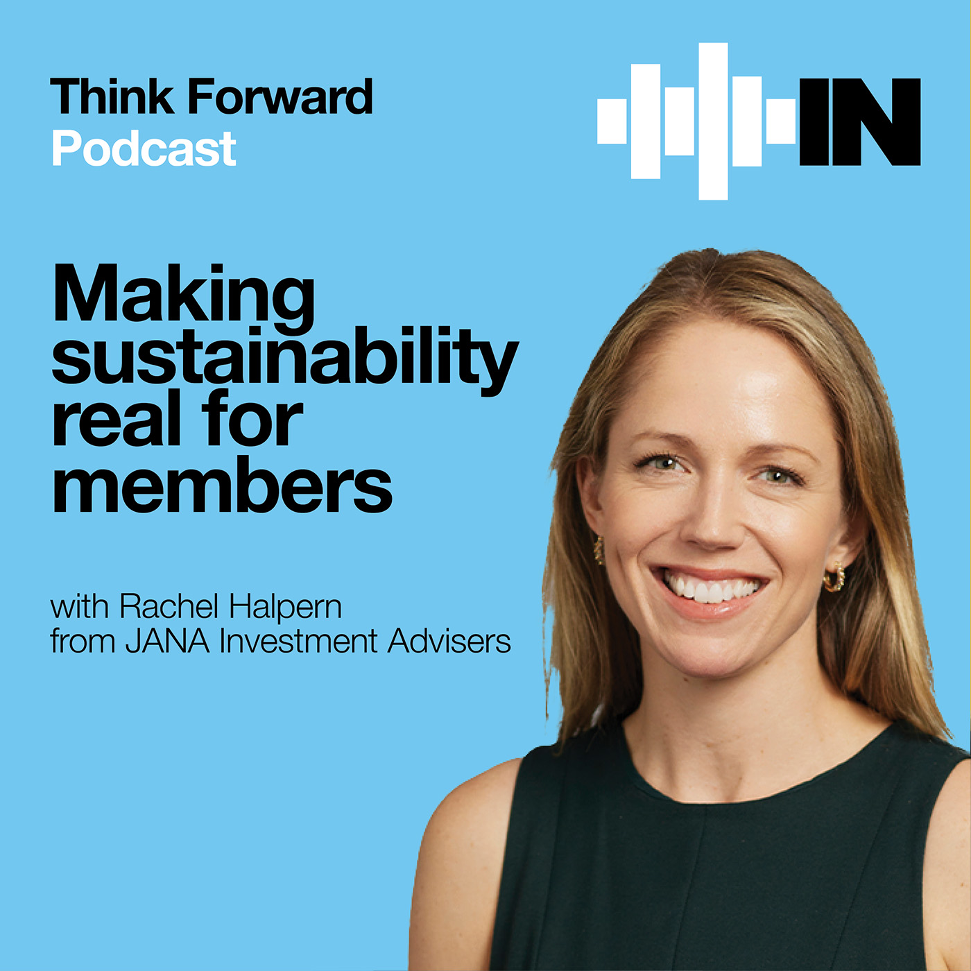 Think Forward #2: Making sustainability real for members with Rachel Halpern from JANA Investment Advisers episode artwork