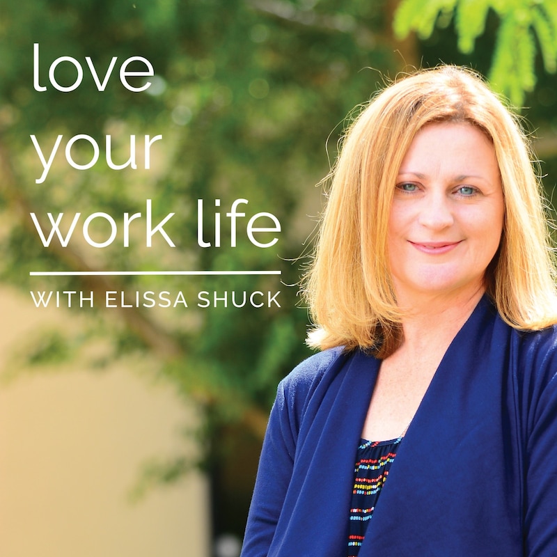 Artwork for podcast Love Your Work Life with Elissa Shuck