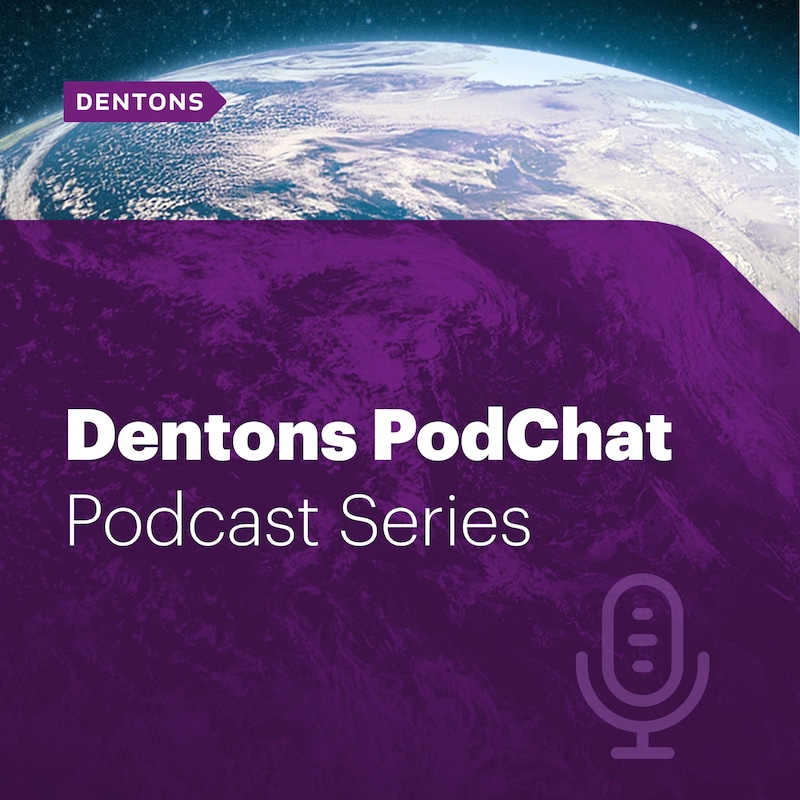 Artwork for podcast Dentons PodChat Series