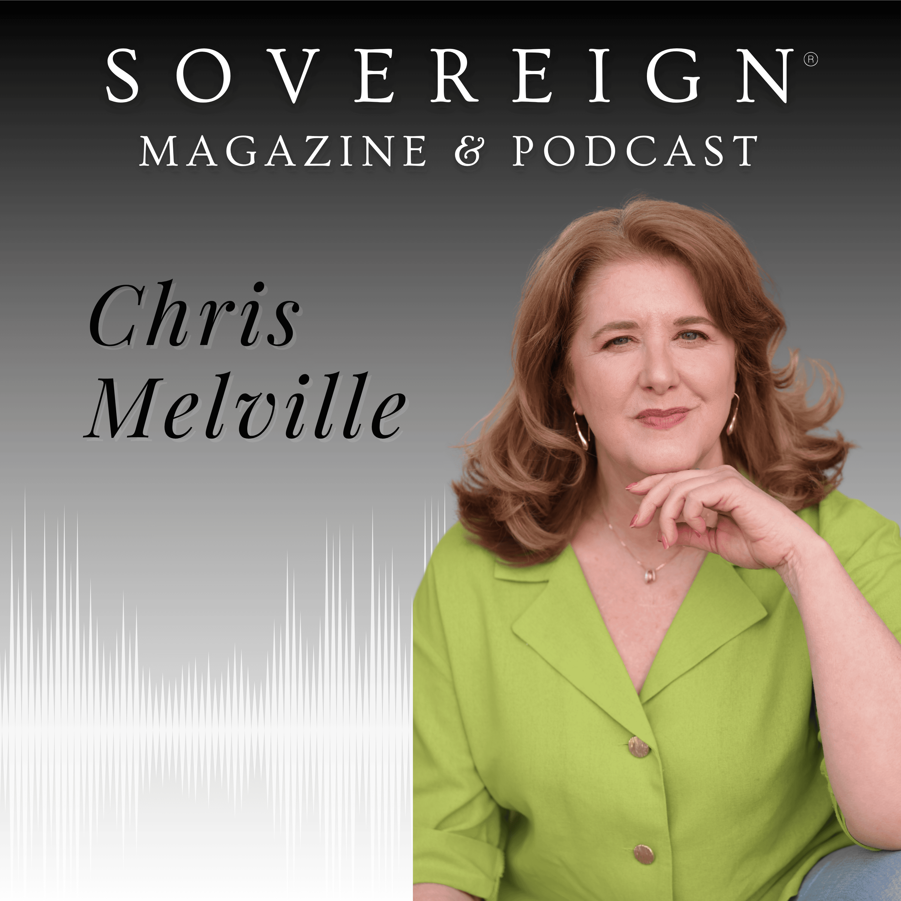 The Legacy You're Creating | SOVEREIGN Magazine® Podcast with Chris Melville