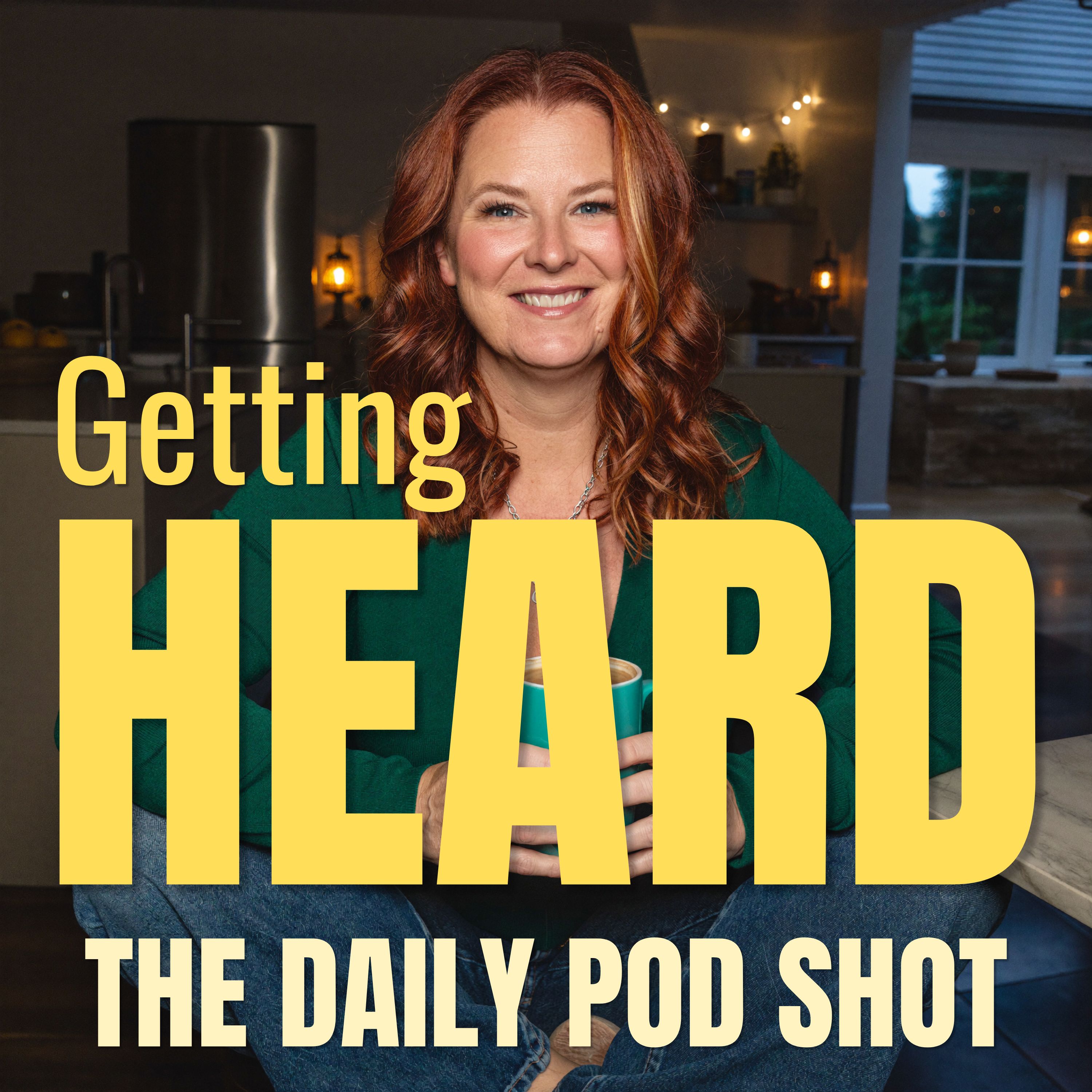Logo of the podcast Getting Heard: The Daily Pod Shot Podcast Getting Heard: The Daily Pod Shot