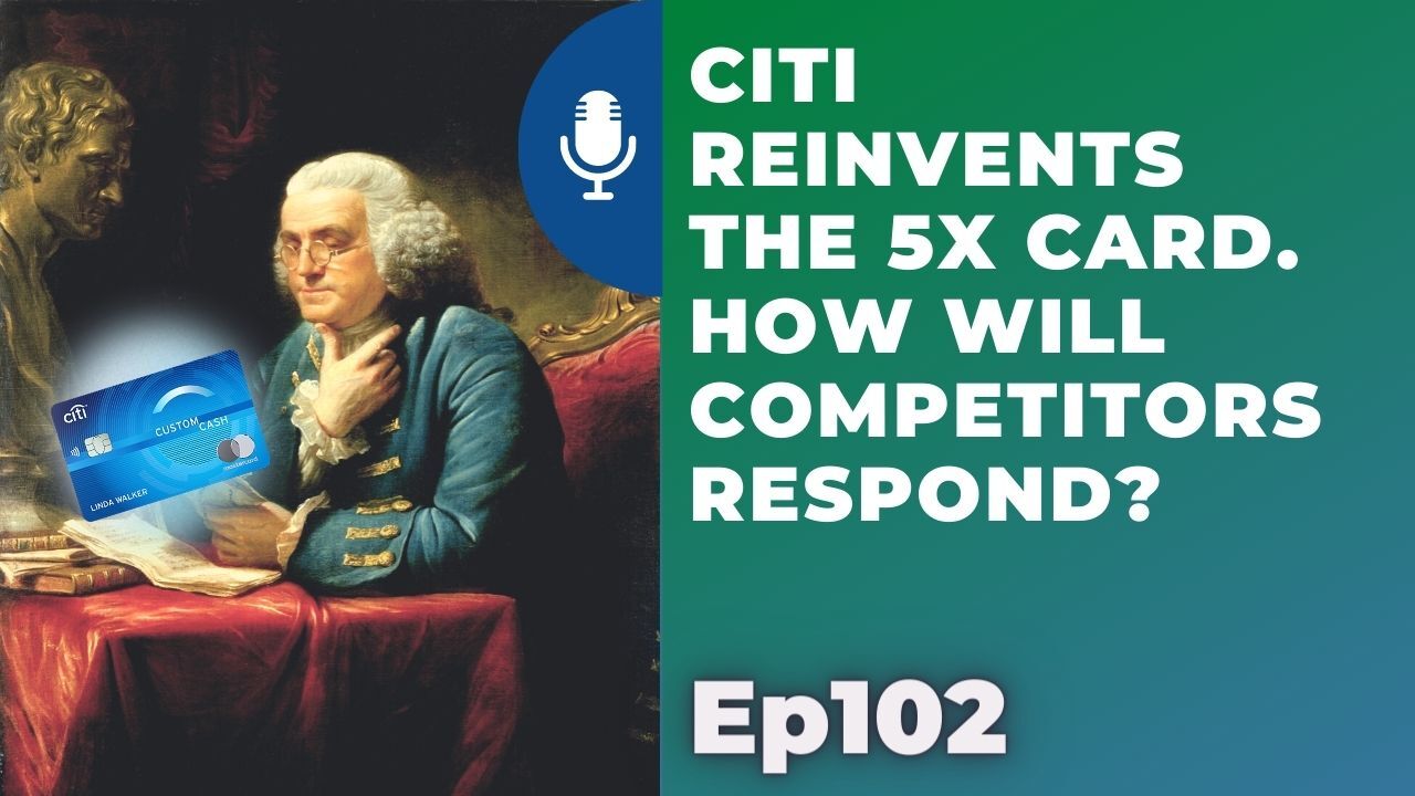 Citi reinvents the 5x card. How will competitors respond? | Ep102 | 6-12-21