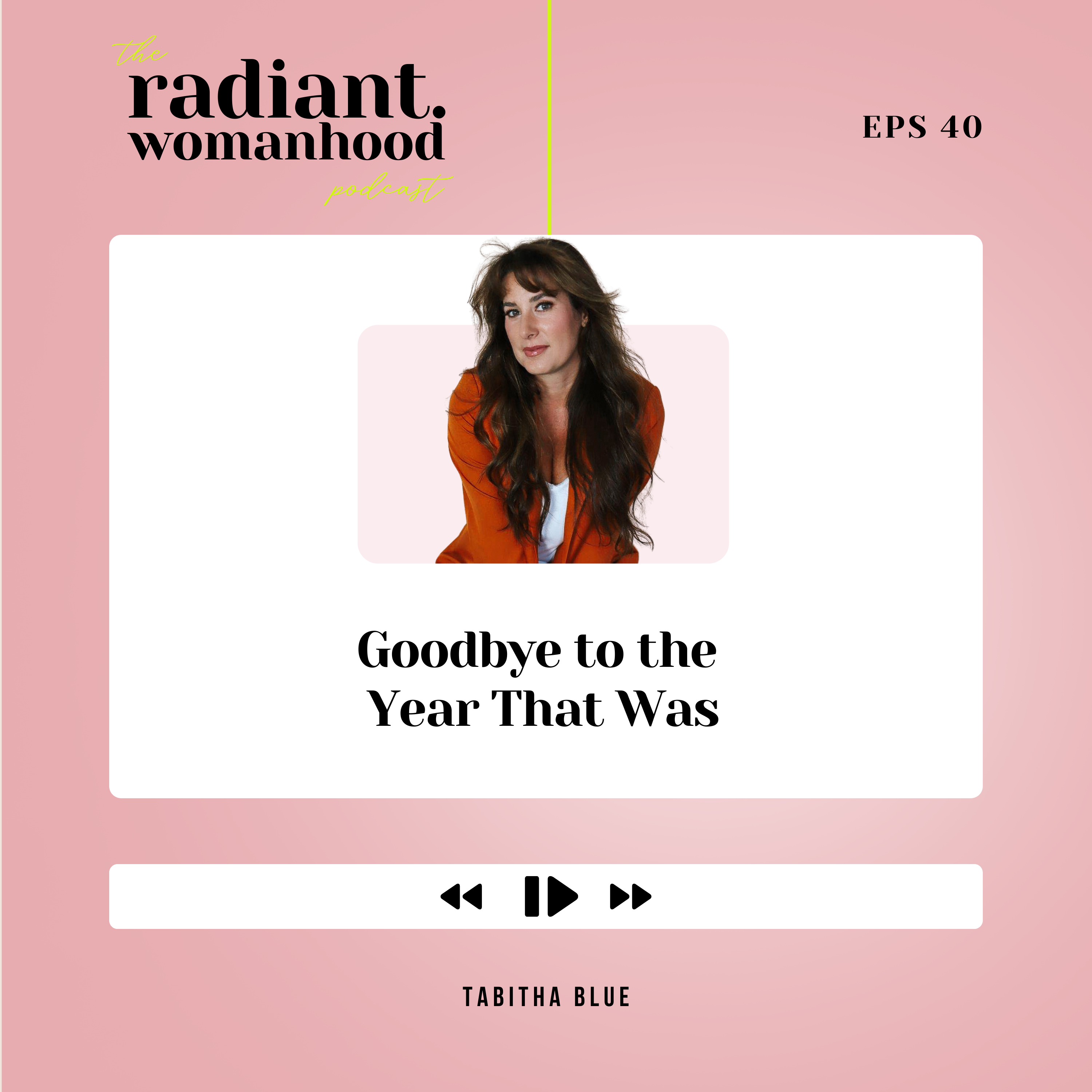 40. Goodbye To The Year That Was: How To Honour This Past Year With Intention & Let Go Of What No Longer Serves You