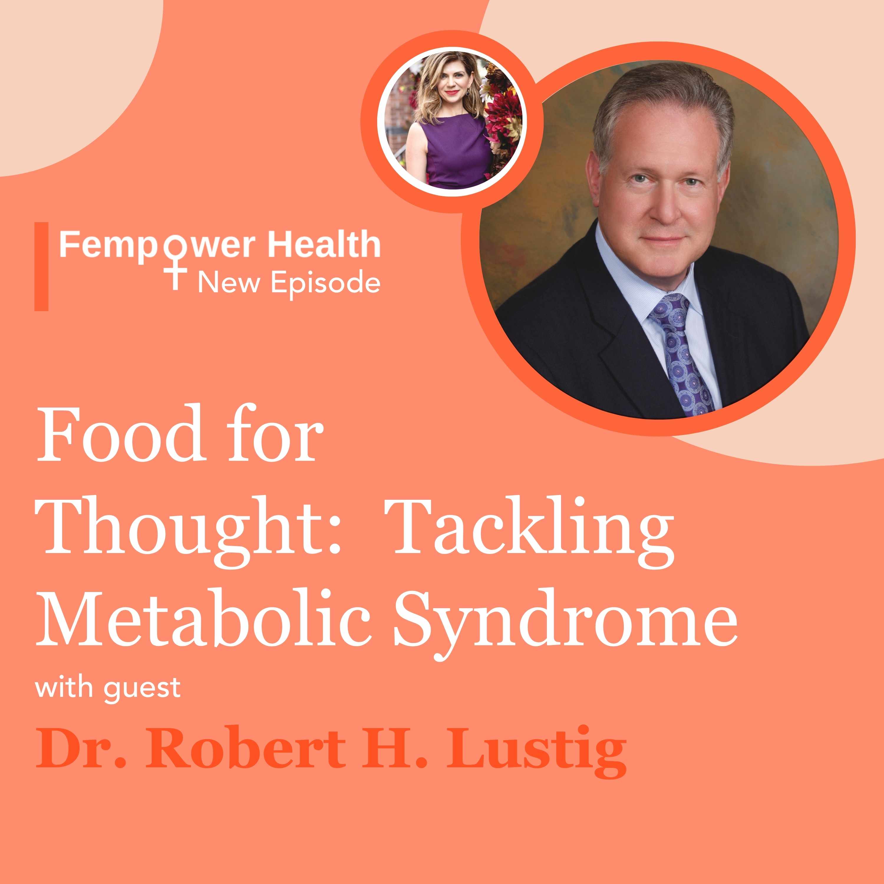 LISTEN AGAIN: Food for  Thought:  Tackling Metabolic Syndrome | Dr. Robert H. Lustig, MD