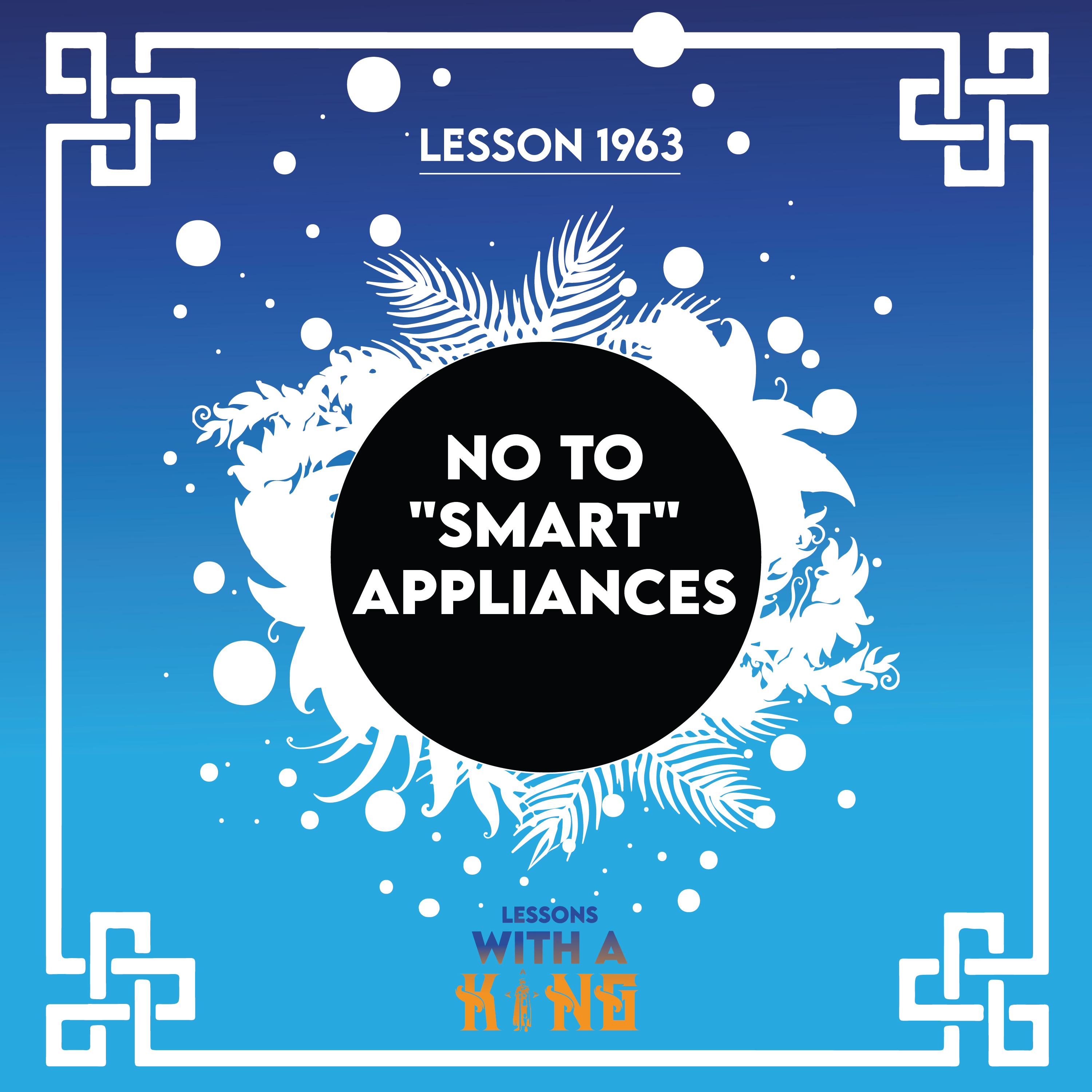 Lesson 1963: No To "Smart" Appliances