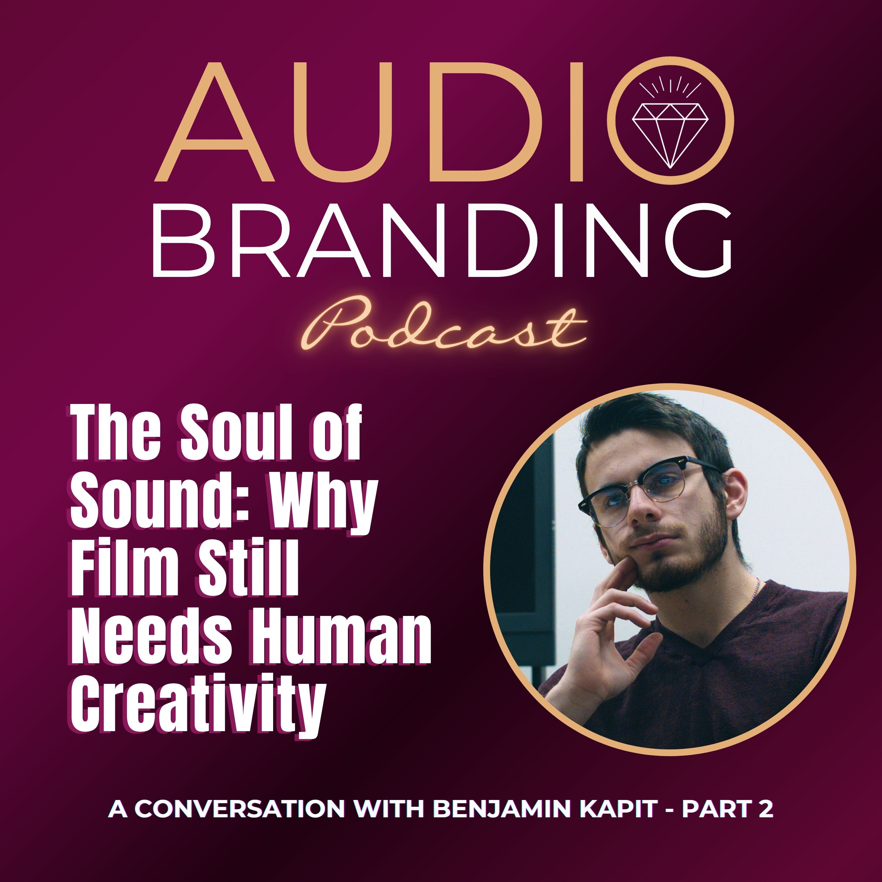 The Soul of Sound: Why Film Still Needs Human Creativity: A Conversation with Benjamin Kapit - Part 2