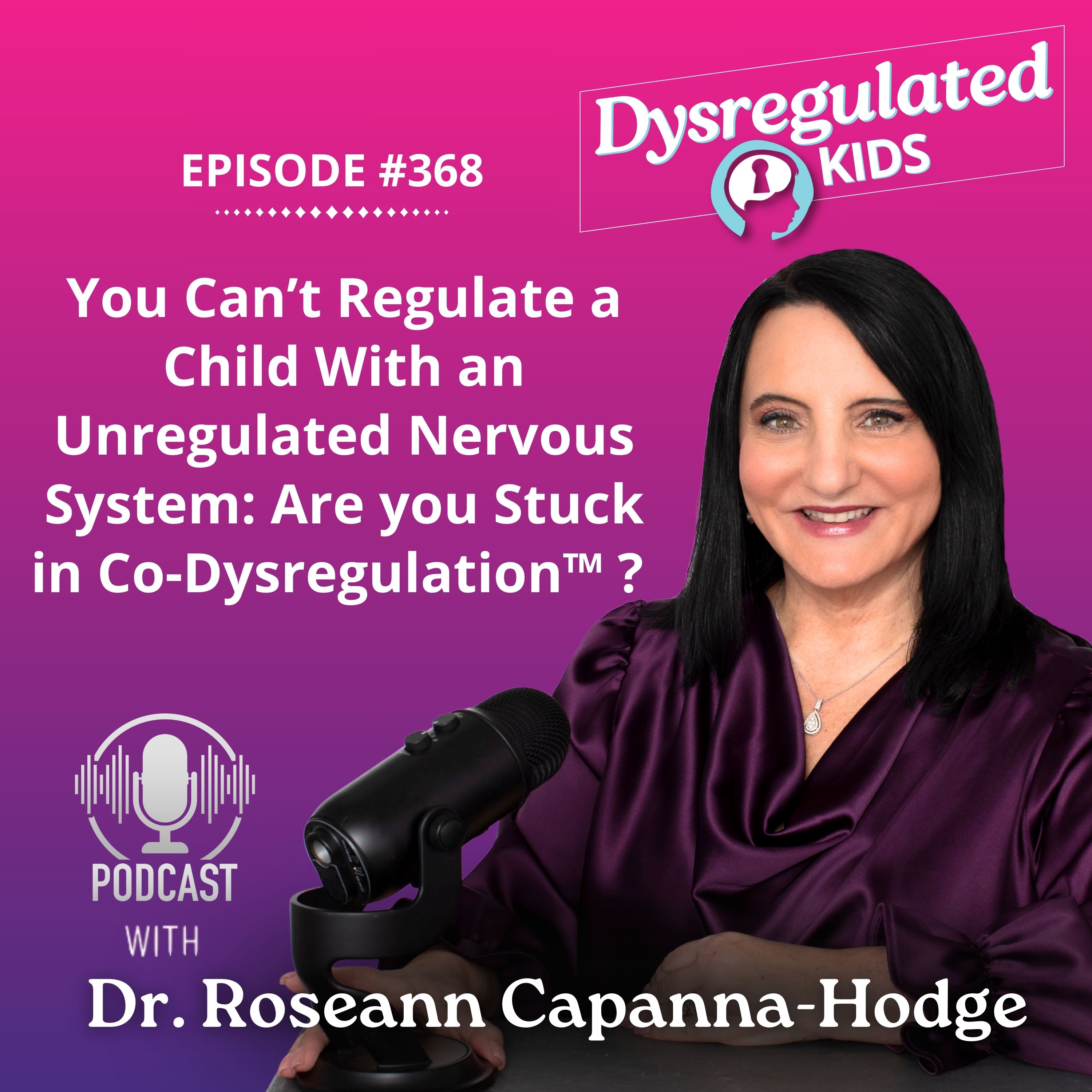 368: You Can’t Regulate a Child With an Unregulated Nervous System: Are you Stuck in Co-Dysregulation™ ?