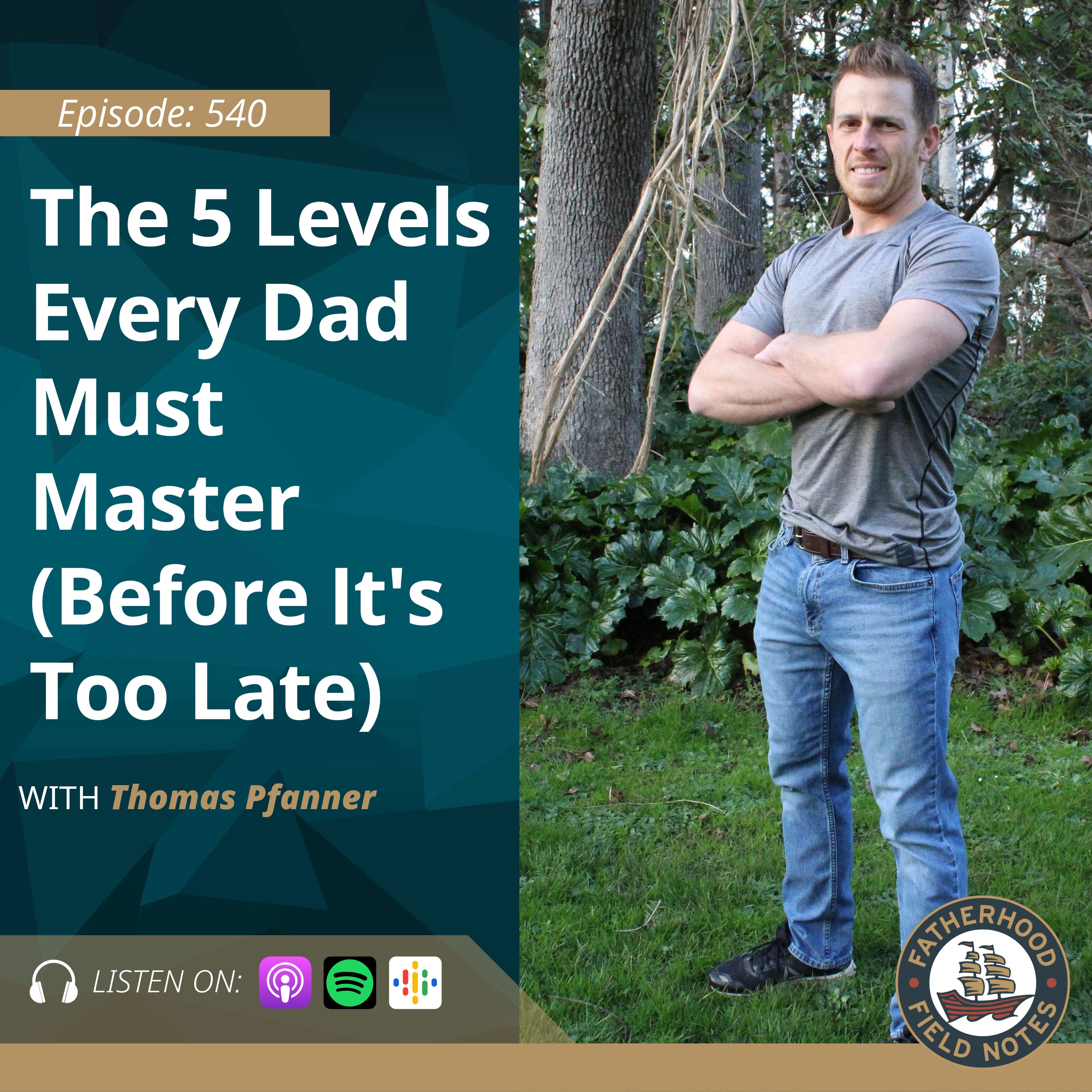 Ep. 540 Tom Pfanner: The 5 Levels Every Dad Must Master (Before It's Too Late)
