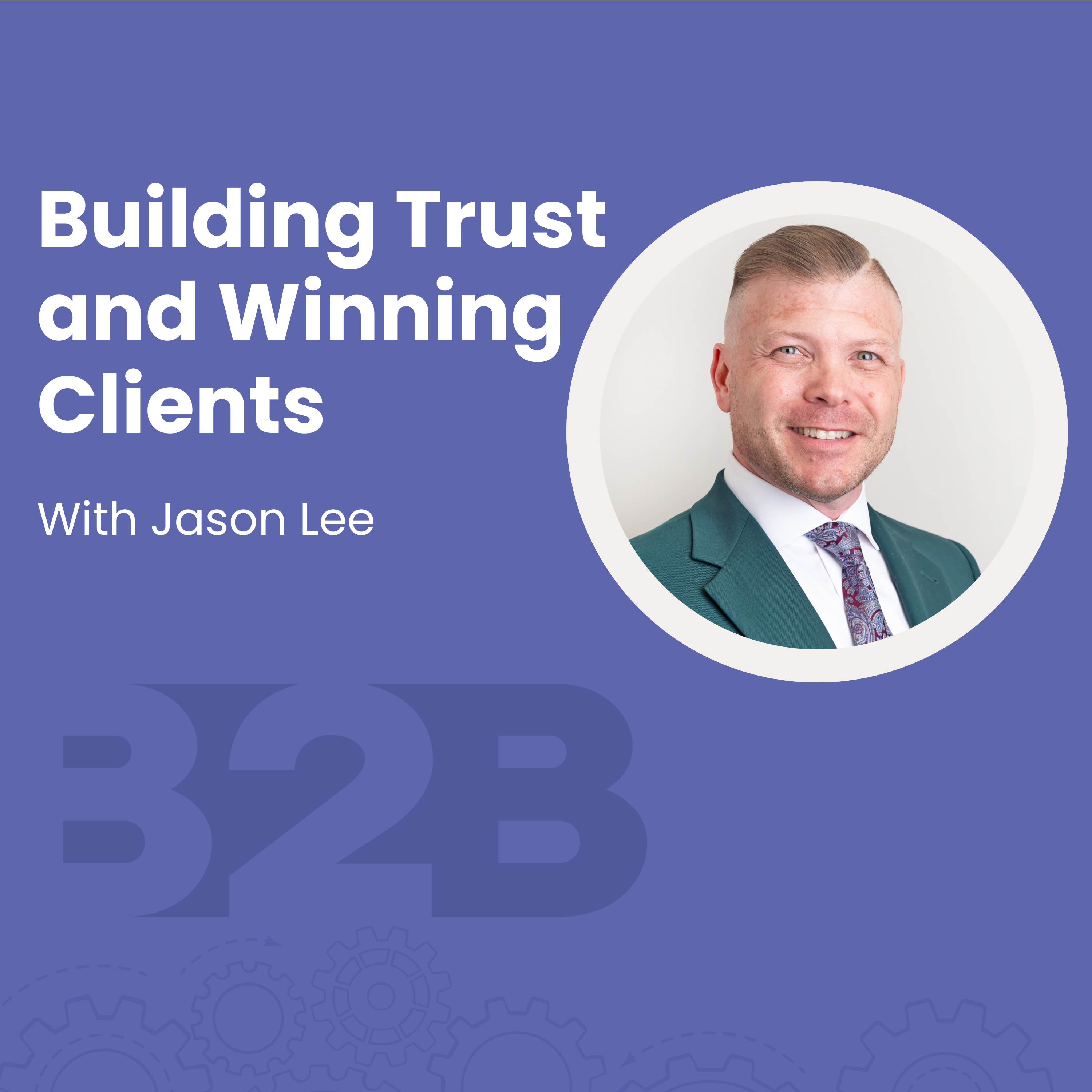 Building Relationships and Trust in B2B Marketing with Jason Lee episode artwork