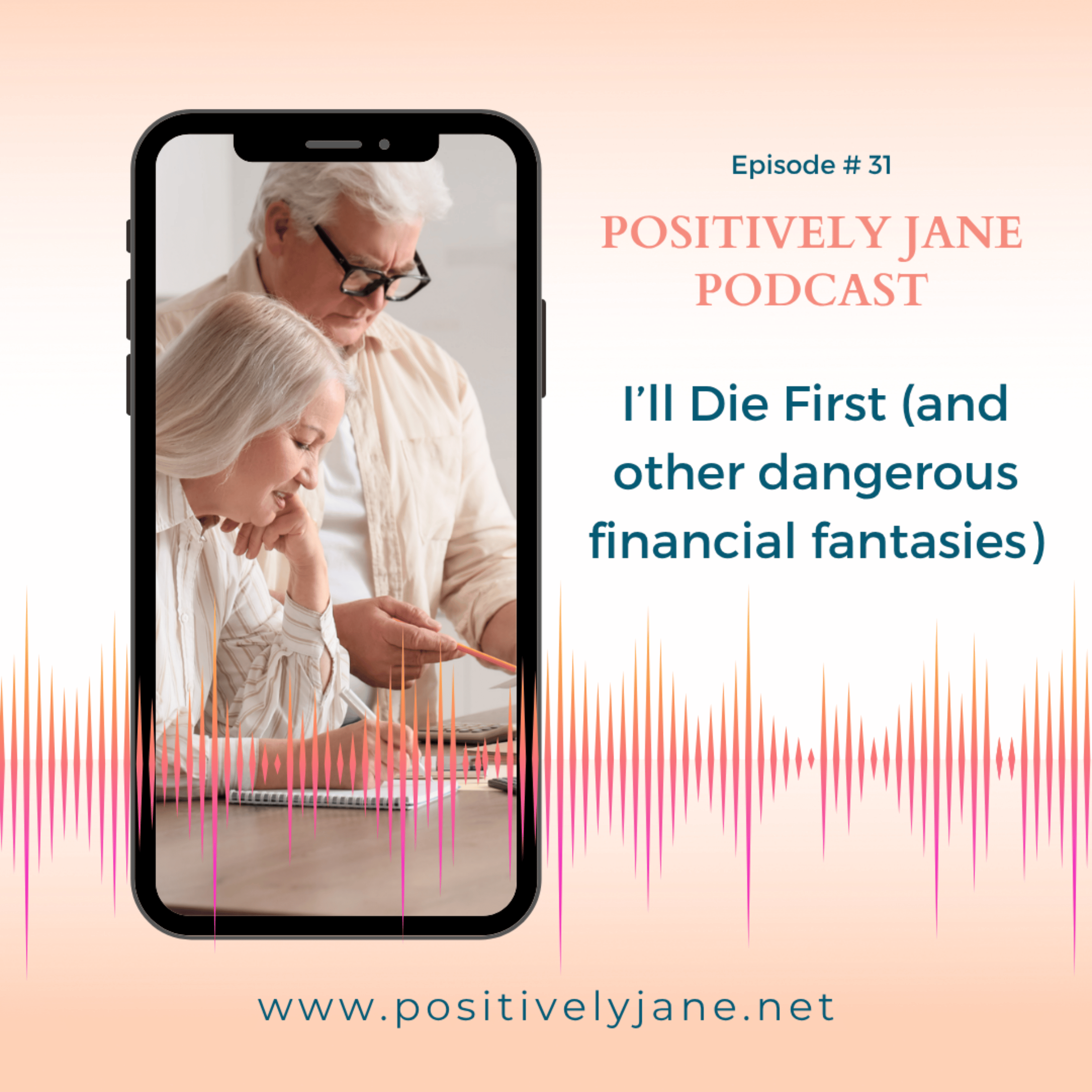 31: “I’ll Die First.” And Other Dangerous Financial Fantasies episode artwork