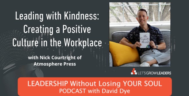 Leading with Kindness: Communication Skills to Create a Positive Work Culture, Improve Teamwork, and Productivity