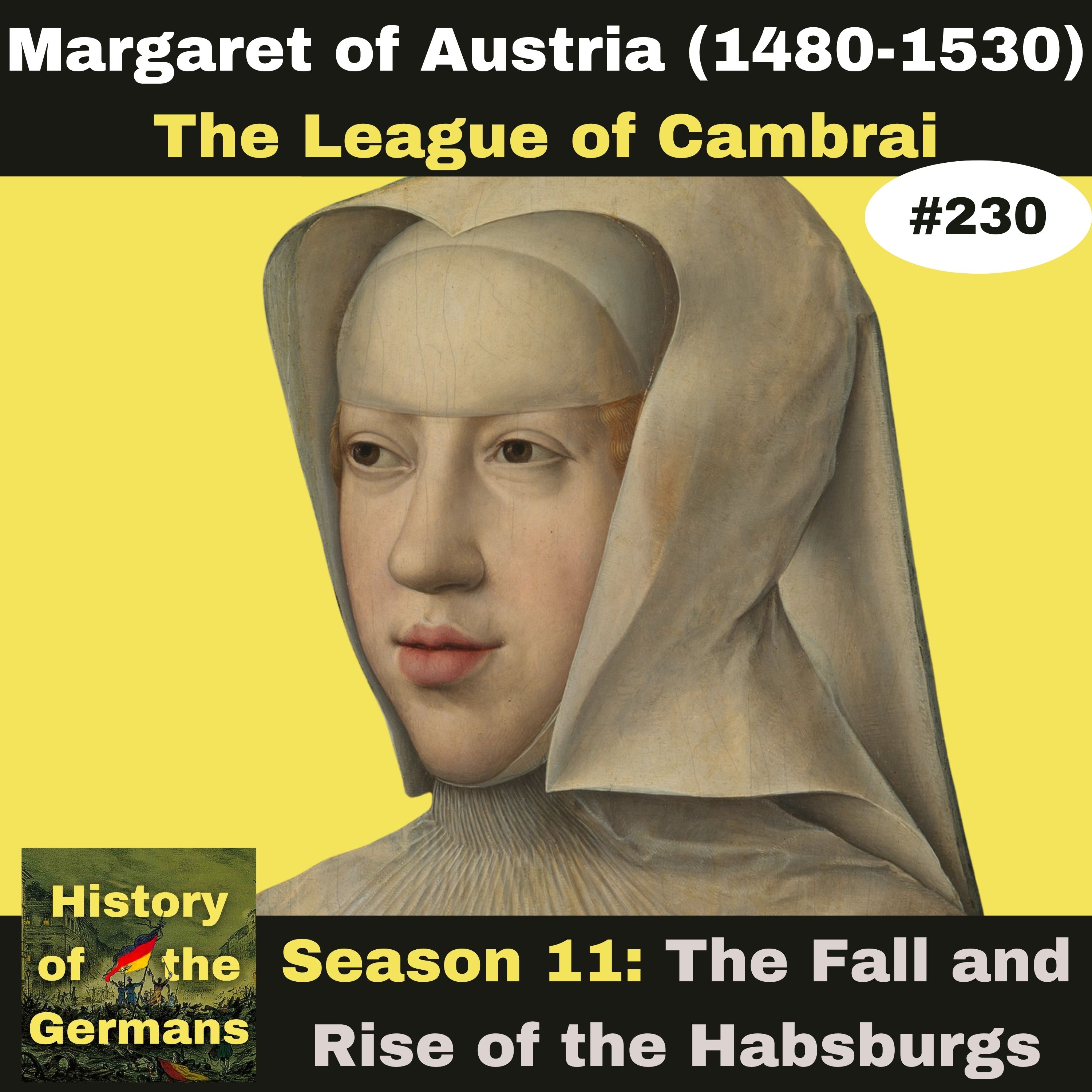 Ep.230: Margaret of Austria (1480-1530) - The League of Cambrai