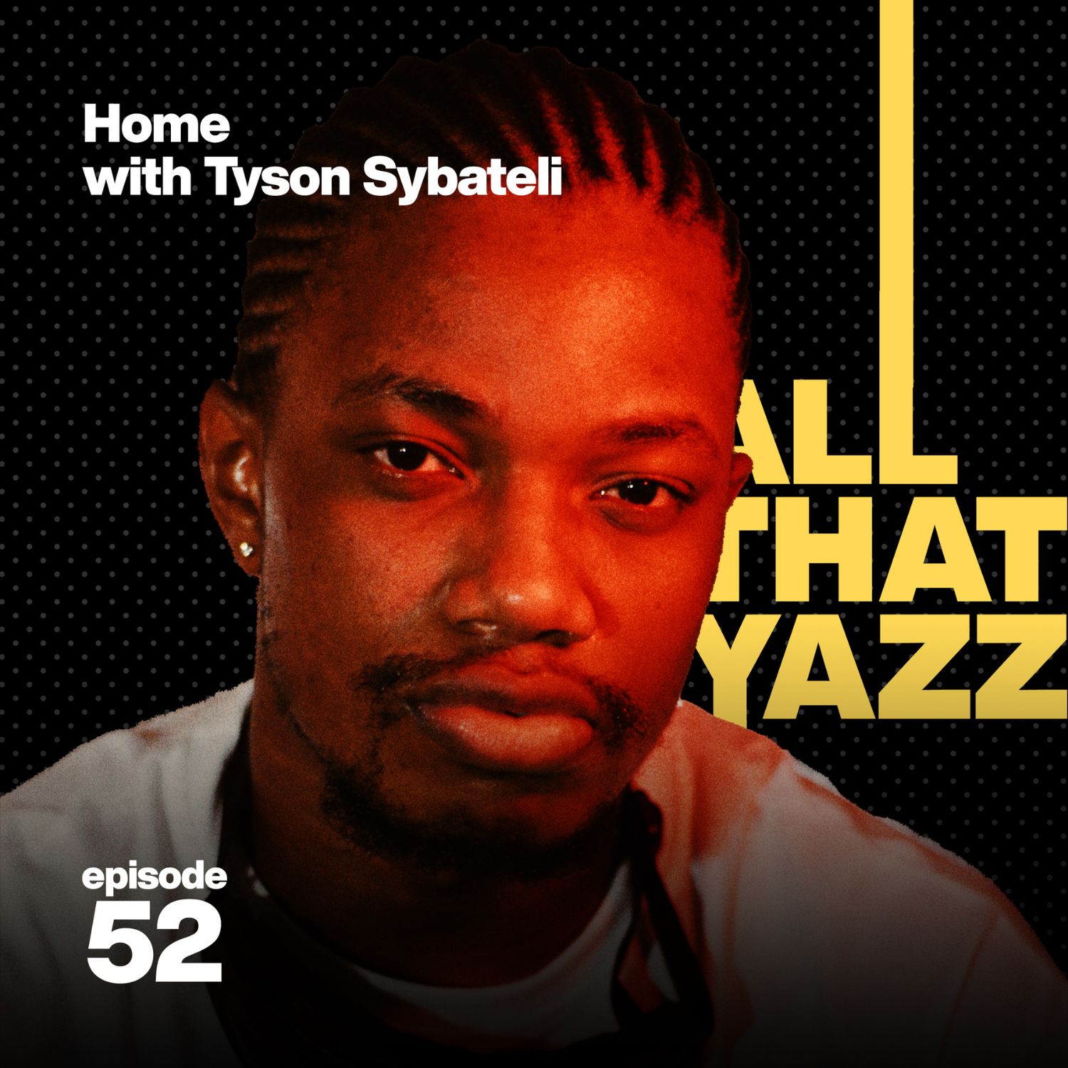 52. The Yazz Sessions with Tyson Sybateli: Home